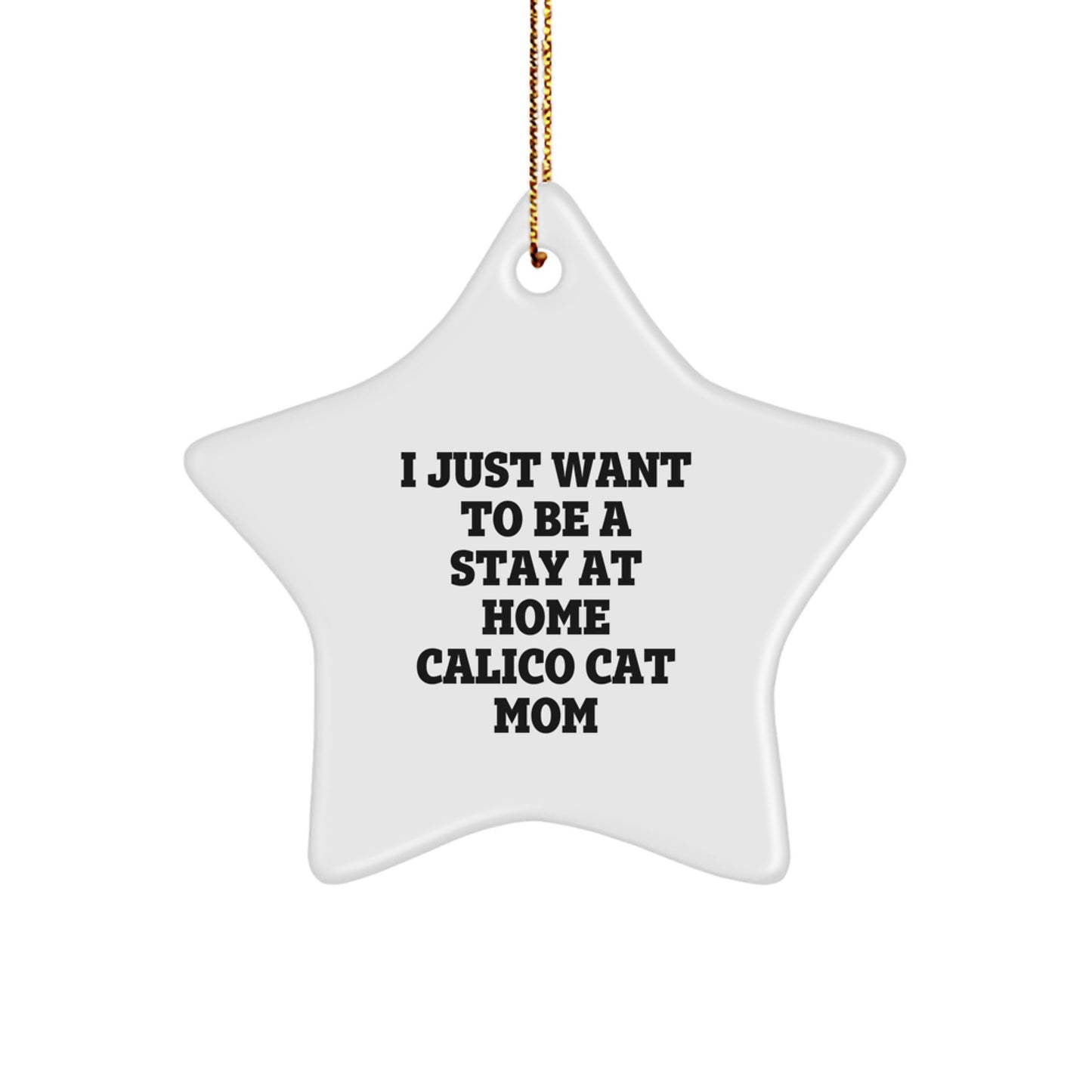 Calico Cat Mom Gifts from Friends for Calico Cat Lovers, 'I Just Want To Be A Stay At Home Calico Cat Mom' Star Ornament, Christmas Unique Gifts - Image 1