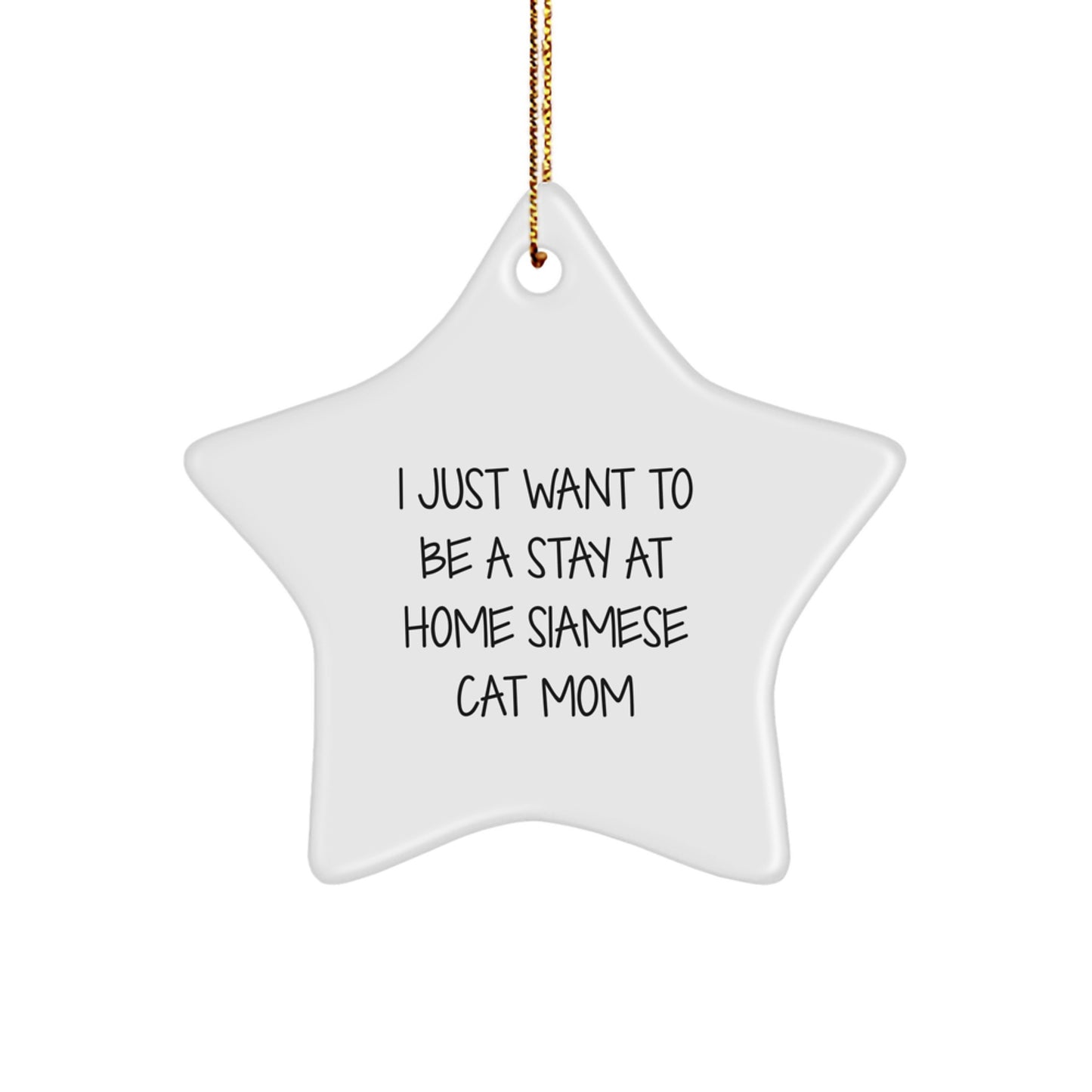 Siamese Cat Mom Gifts for Christmas, 'I Just Want To Be A Stay At Home Siamese Cat Mom' Star Ornament, Funny Gifts from Friends and Family - Image 1