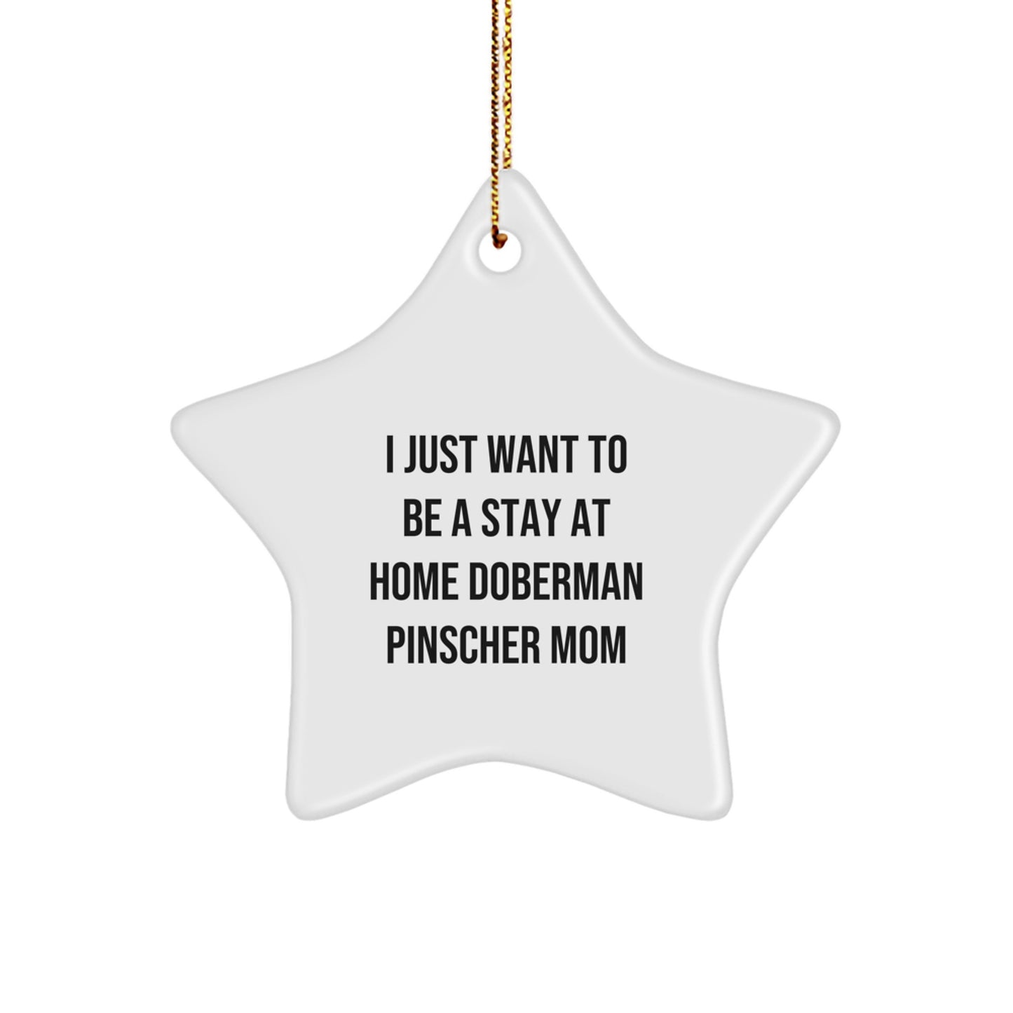 Doberman Pinscher Dog Mom Star Ornament, I Just Want To Be A Stay At Home, Funny Christmas Unique Gift for Her, From Mom, For Mom - Image 1