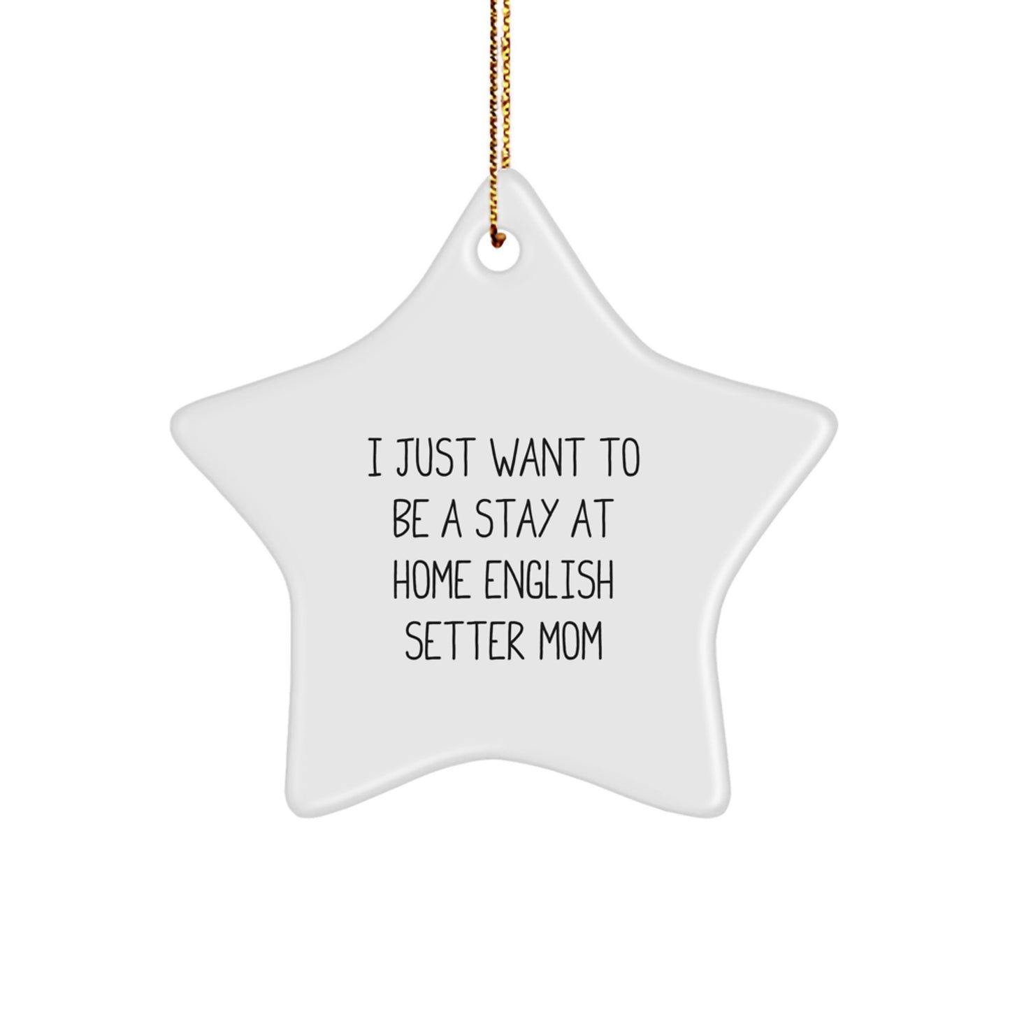 English Setter Dog Mom Christmas Star Ornament Gifts from Family, 'I Just Want To Be A Stay At Home English Setter Mom', Unique Christmas Unique Gifts for English Setter Dog Lovers - Image 1