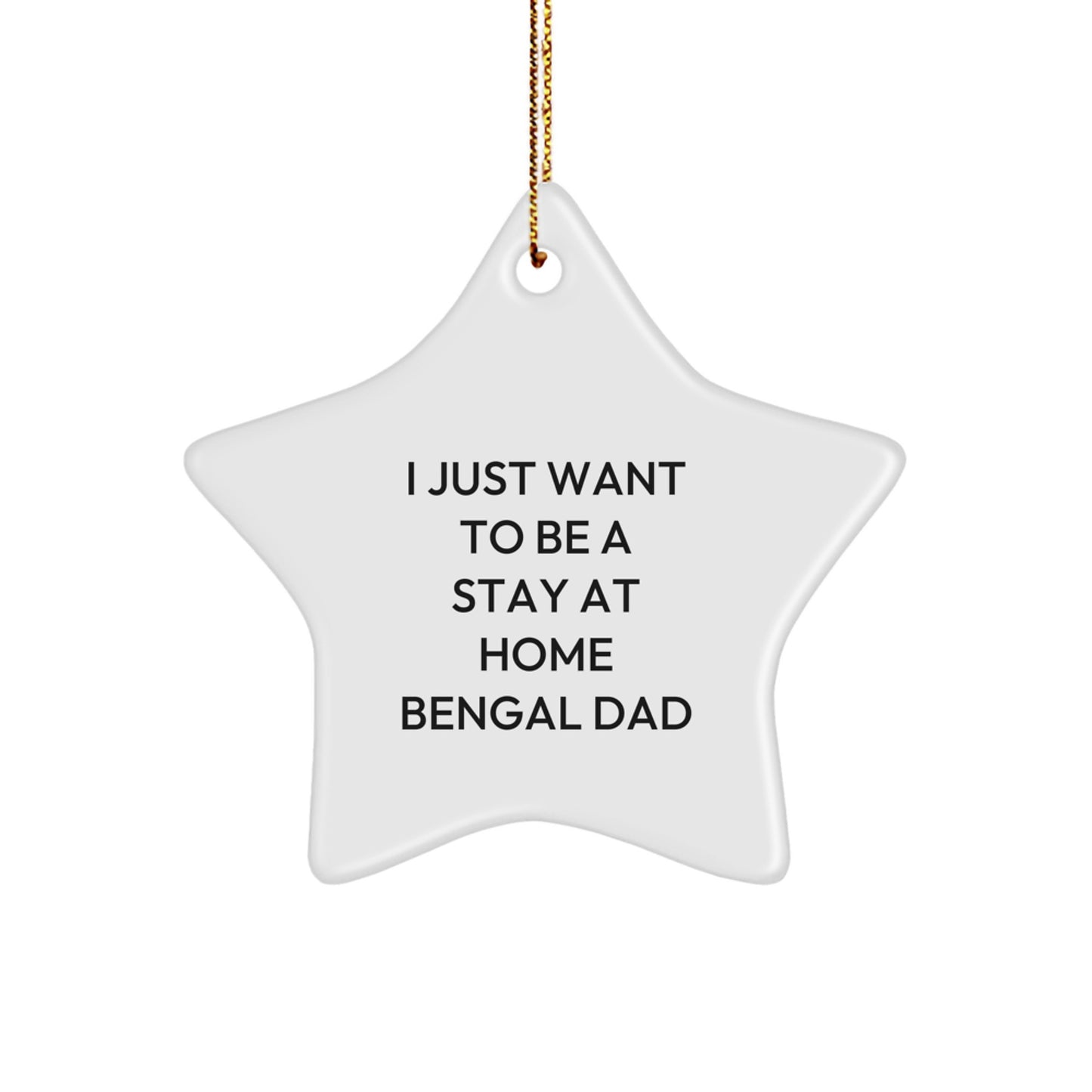 Bengal Cat Gifts for Men, I Just Want To Be A Stay At Home Bengal Dad, Star Ornament, Christmas Unique Gifts from Dad, for Bengal Cat Lovers, Funny Quote, White Star Shaped - Image 1
