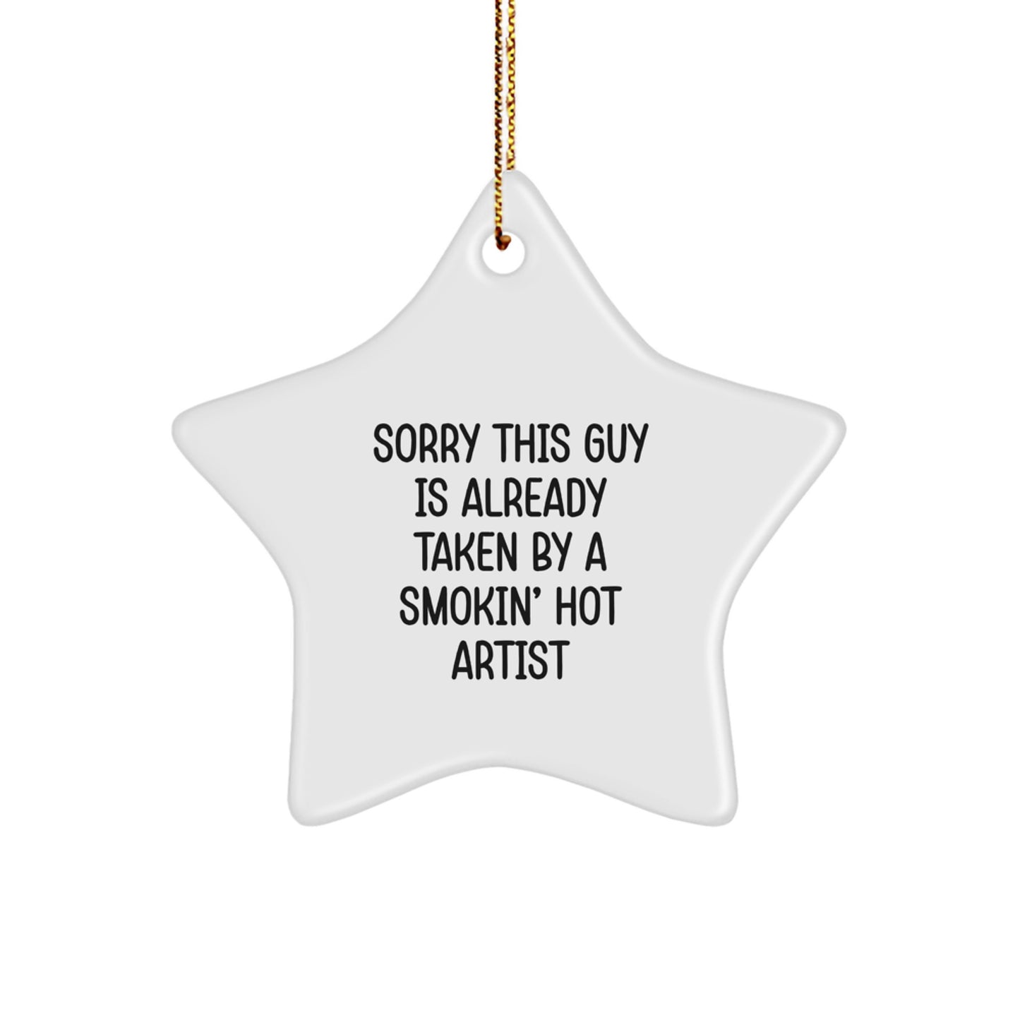 Funny Gifts from Artist Lovers for Christmas Unique Star Ornaments - Artist Star Ornament Decoration - Sorry This Guy Is Already Taken By A Smokin' Hot Artist - Image 1