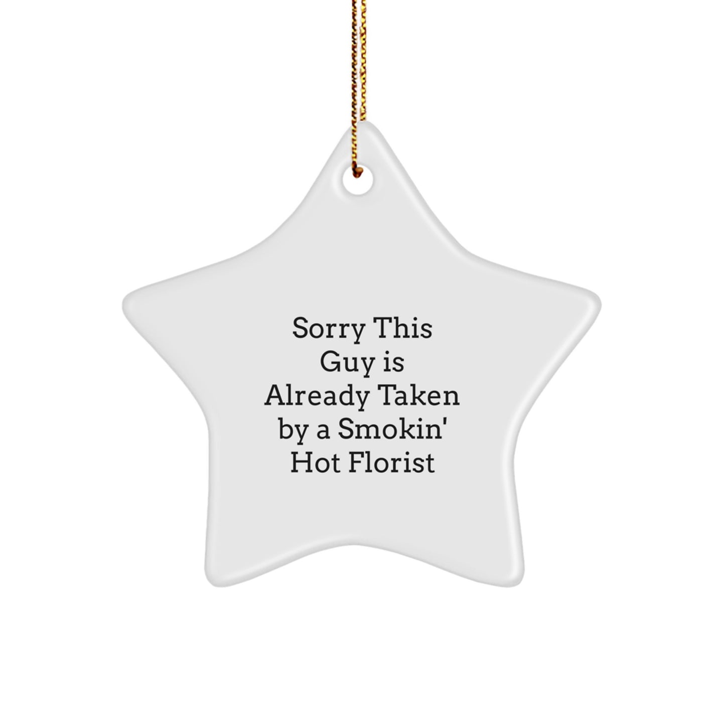 Funny Florist Gifts from Friends for Christmas - Sorry This Guy Is Already Taken By A Smokin' Hot Florist Star Ornament - Image 1