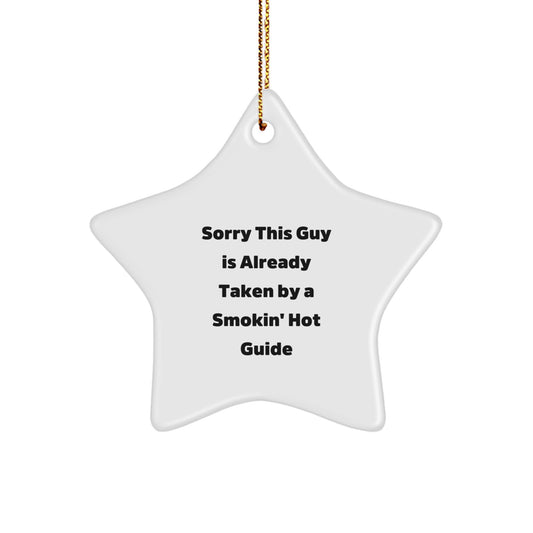 Gifts from Friends for Guides - Sorry This Guy Is Already Taken By A Smokin' Hot Guide Star Ornament, White, 3.25" Tall, Christmas Decor - Image 1