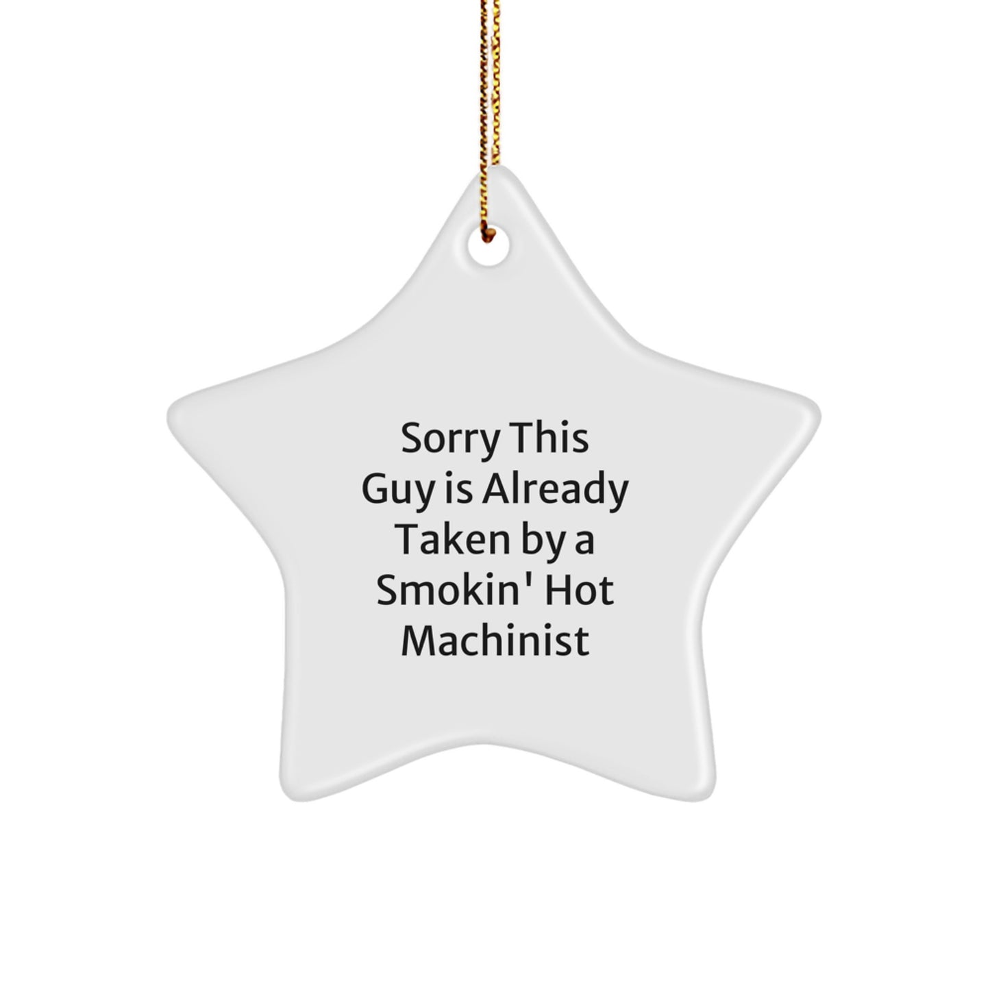 Funny Machinist Gifts for Him, Sorry This Guy Is Already Taken By A Smokin' Hot Machinist Star Ornament for Christmas - Image 1