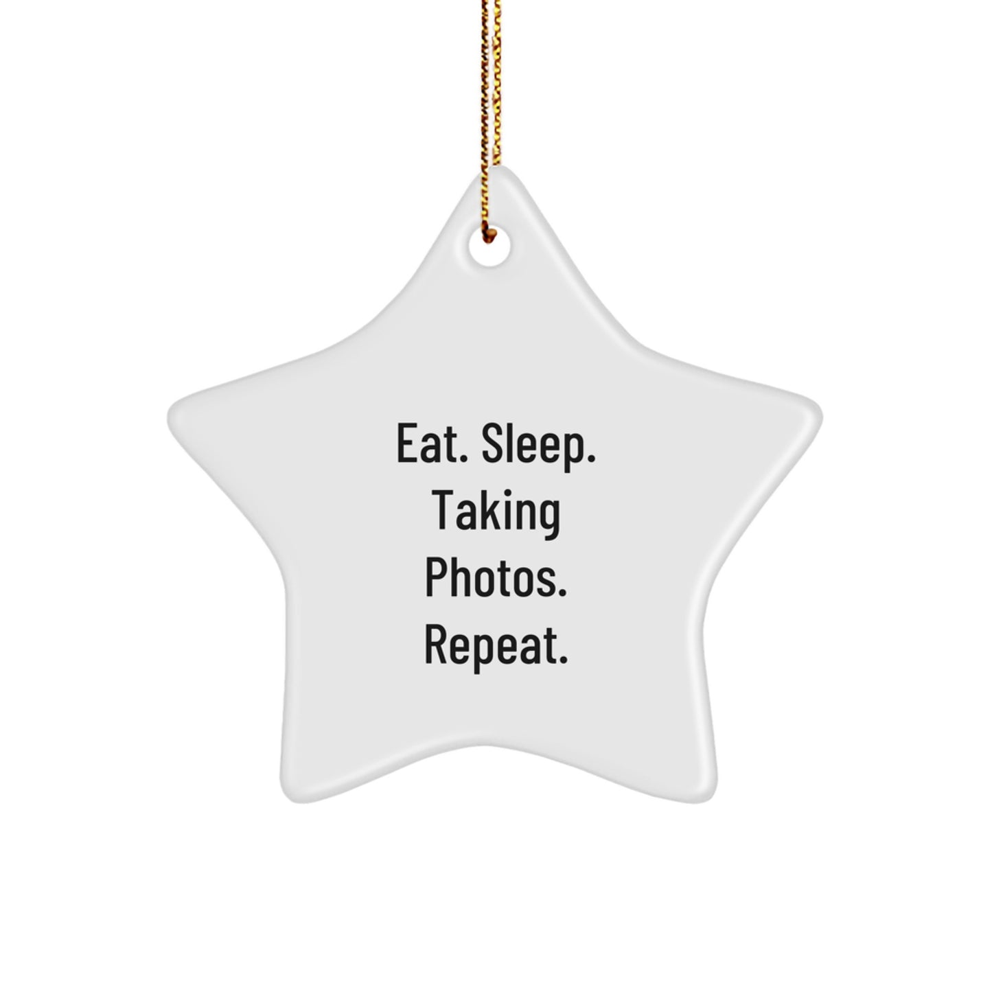 Funny Taking Photos Gifts for Men, Women, Friends, Coworkers, Family - Eat. Sleep. Taking Photos. Repeat. Star Ornament for Christmas Unique Gifts from Husband, Wife, Sweetheart, Sweetheart - Image 1