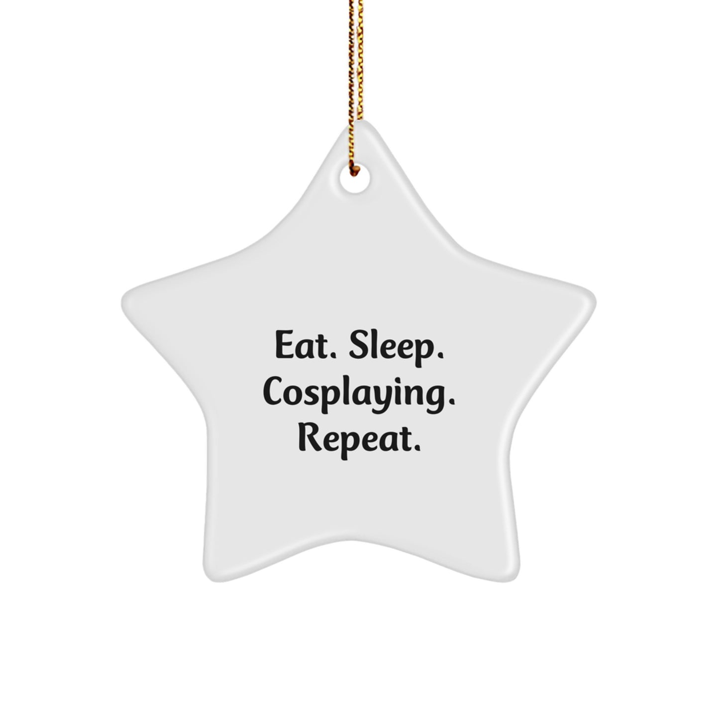 Funny Cosplaying Gifts for Friends from Men - Christmas Unique Star Ornament - Eat. Sleep. Cosplaying. Repeat. - Image 1