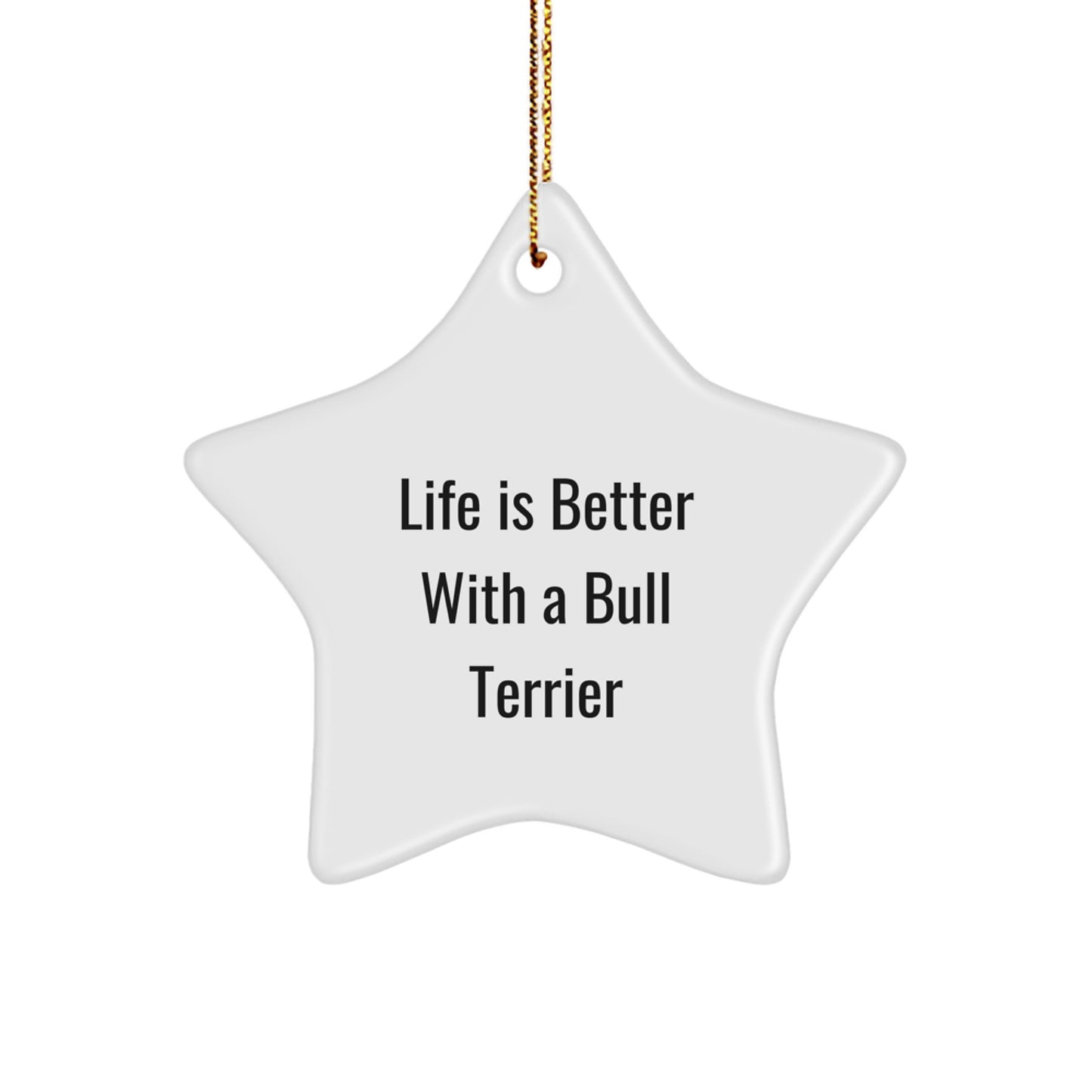 Funny Bull Terrier Dog Gifts, Star Ornament, 'Life Is Better With A Bull Terrier', Christmas Unique Gifts for Men, Women, Family, Friends, Gifts from Family for Bull Terrier Dog Owners - Image 1