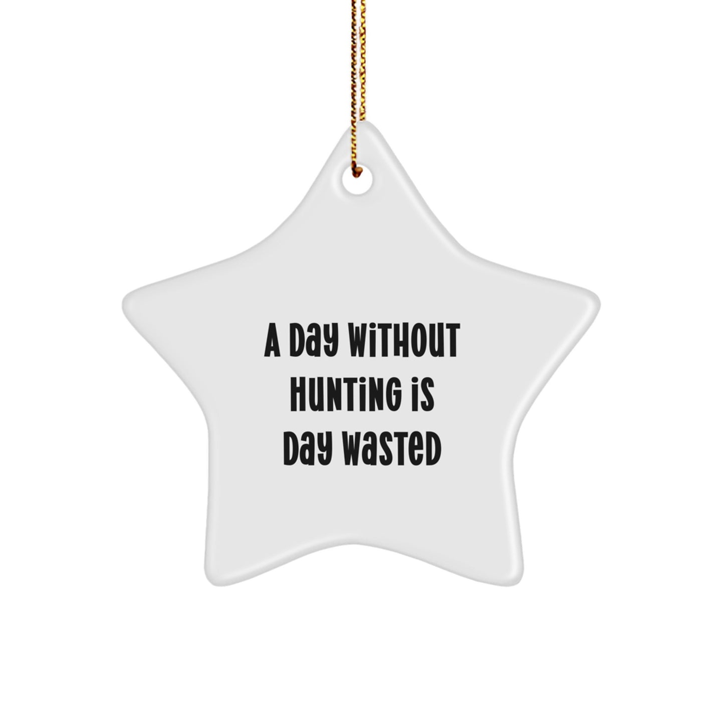 Funny Hunting Gifts for Men, Women, or Friends - 'A Day Without Hunting Is Day Wasted' Star Ornament, Christmas Unique Finds from Family - Image 1