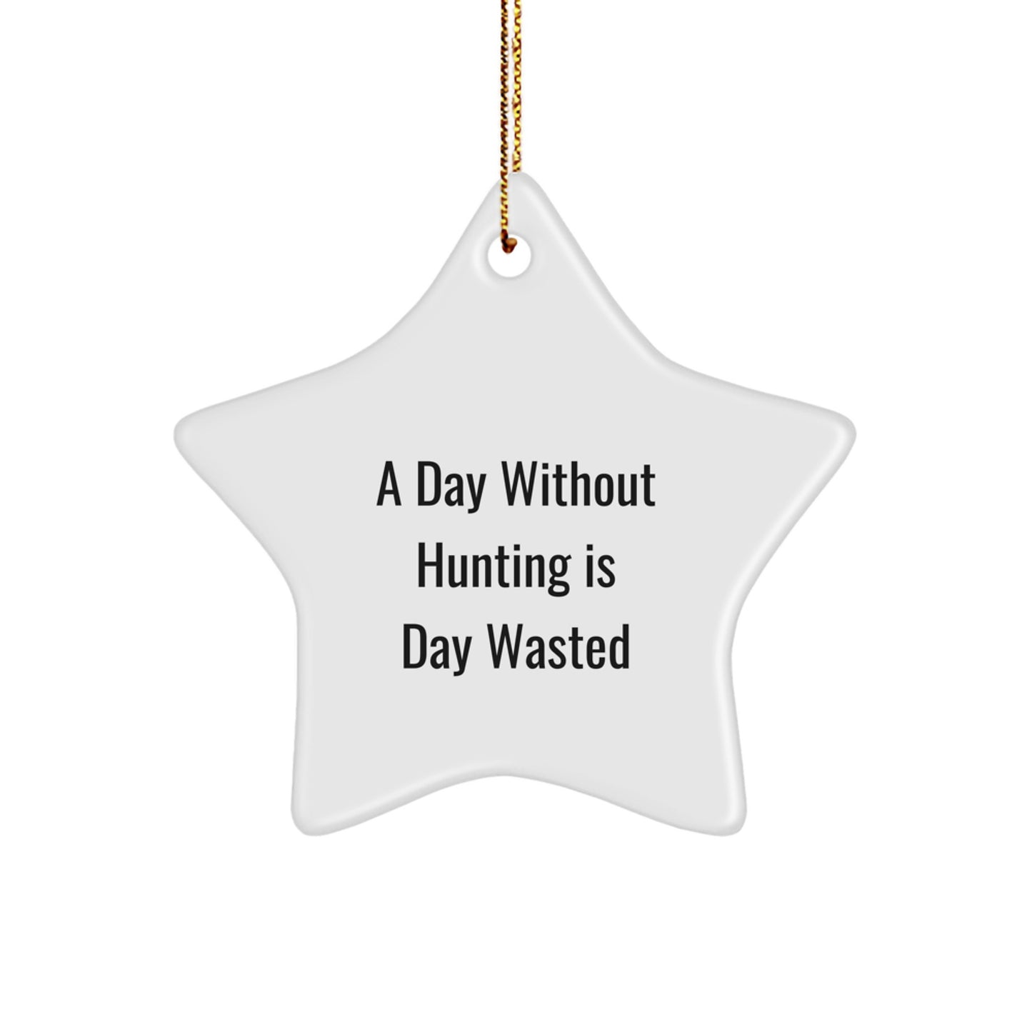 Hunting Star Ornament, Funny Gifts from Men to Friends, 'A Day Without Hunting Is Day Wasted' Star Ornament for Christmas, Hunting Gifts for Friends and Family - Image 1
