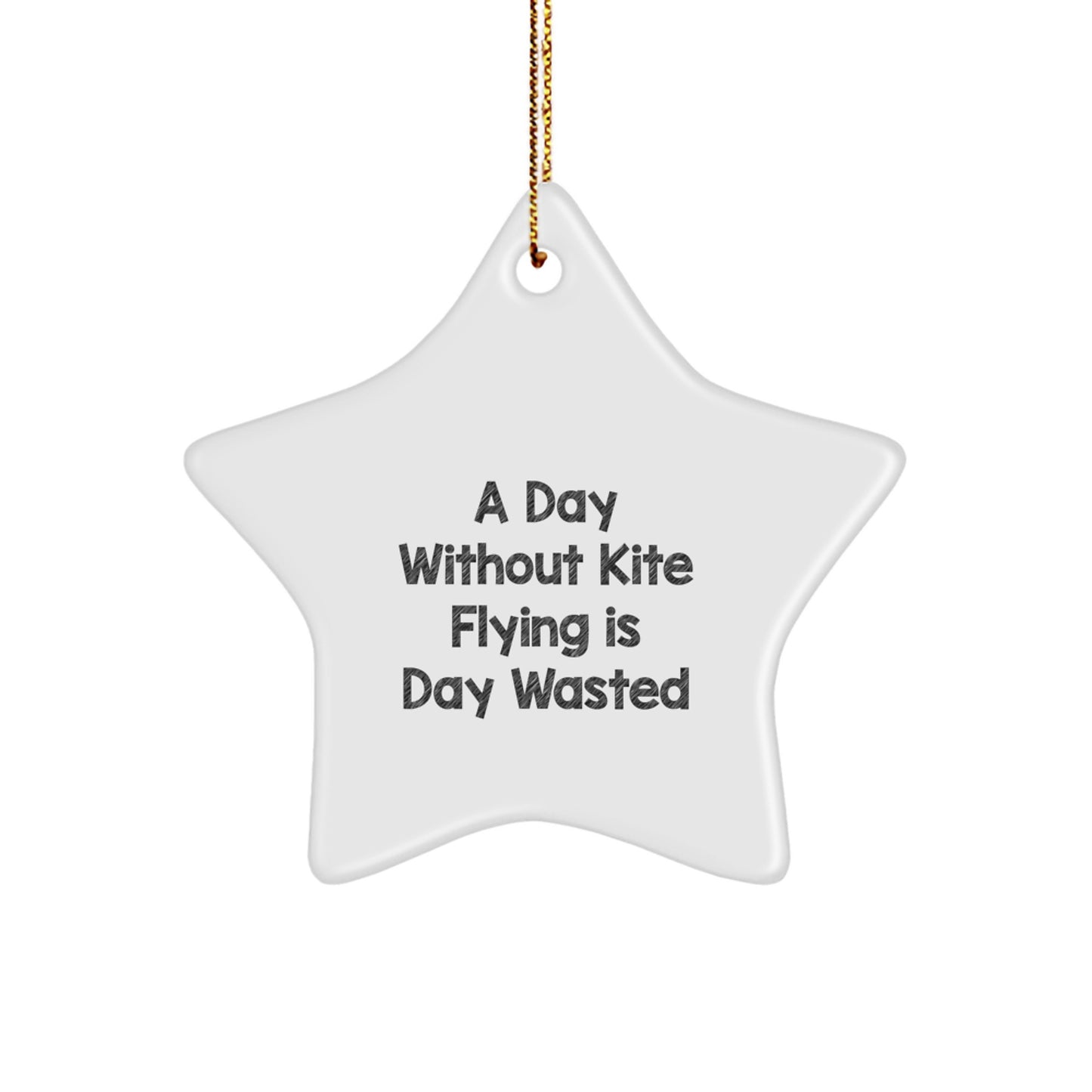 Kite Flying Star Ornament Gifts from Men to Friends, A Day Without Kite Flying Is Day Wasted, Christmas Unique Gifts for Kite Flying Enthusiasts - Image 1