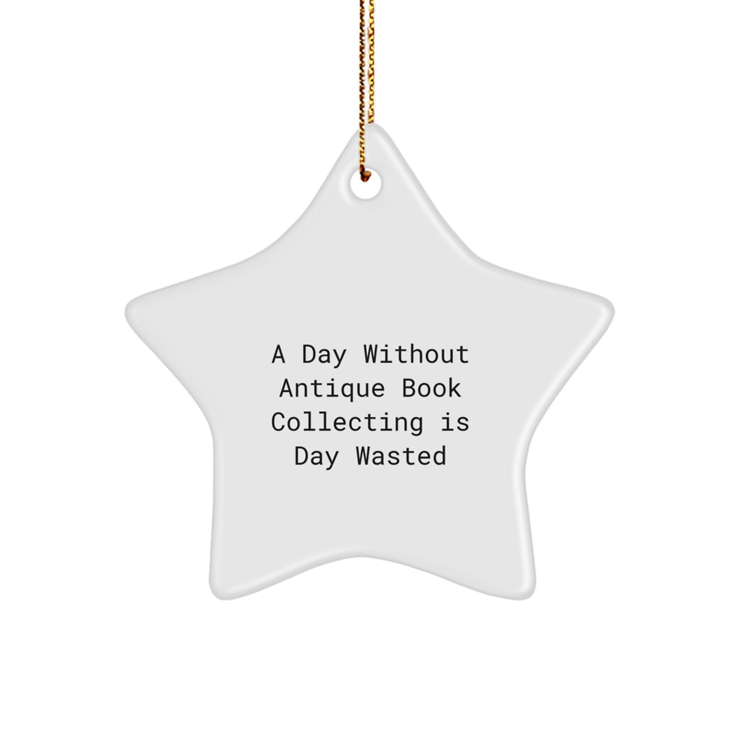 Antique Book Collecting Gifts for Friends from Men, 'A Day Without Antique Book Collecting Is Day Wasted' Star Ornament, Christmas Unique Treasures - Image 1