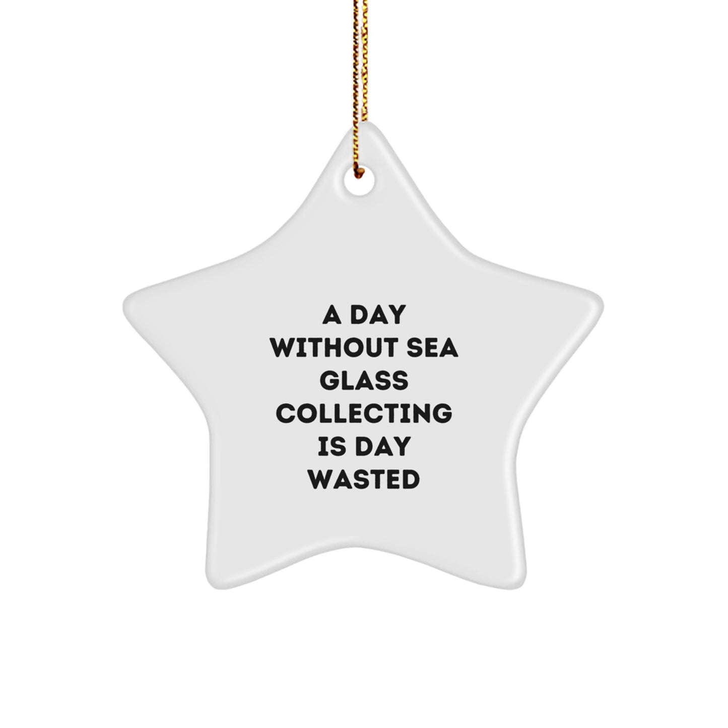 Sea Glass Collecting Gifts from Friends - A Delightful Christmas Ornament with a Twist, 'A Day Without Sea Glass Collecting Is Day Wasted' - Star Ornament Gifts for Sea Glass Collecting Enthusiasts - Image 1