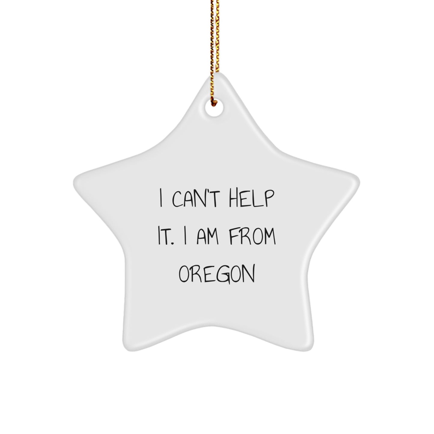 Oregon Proud Star Ornament, Gifts from Men to Oregon Friends, Funny Quote I Can't Help It. I Am From Oregon, Christmas Unique Presents - Image 1