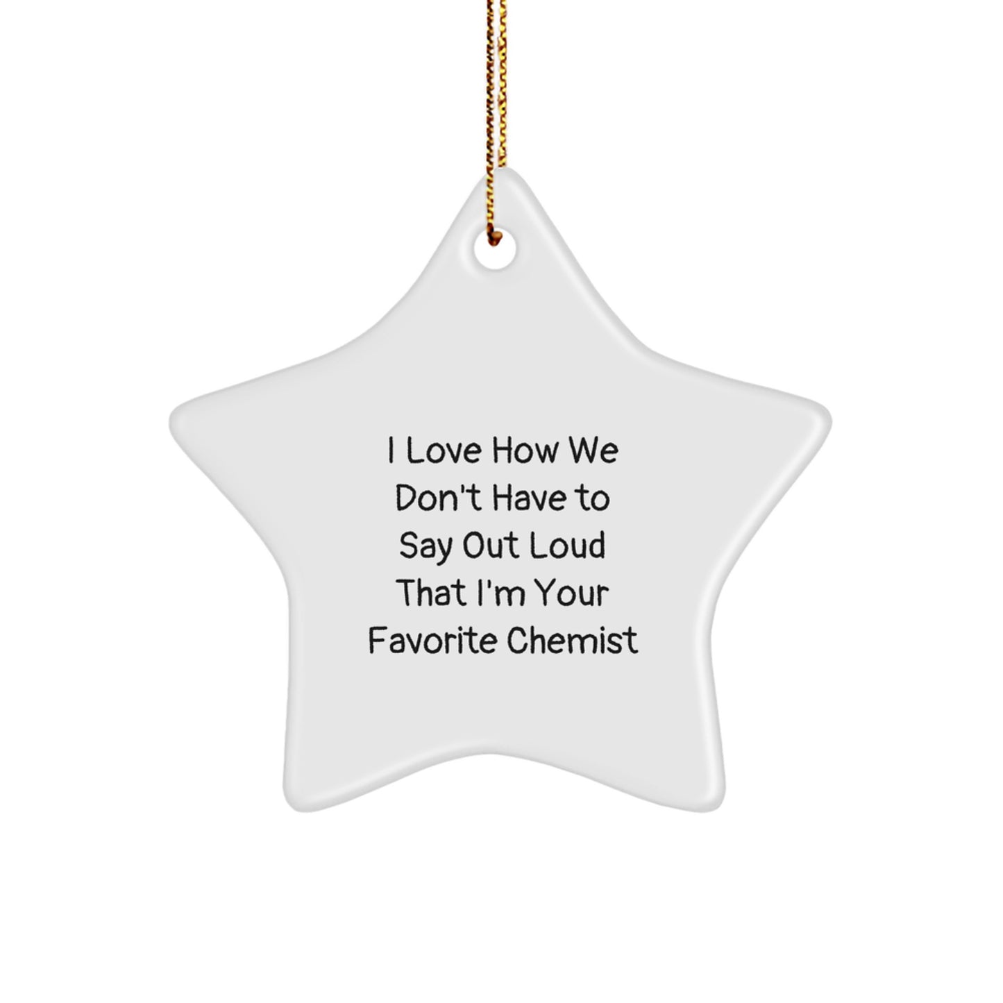 Funny Chemist Gifts, Chemist Star Ornament, Christmas Unique Gifts from Family, Funny Star Ornament for Men and Women, I Love Quotes - Image 1