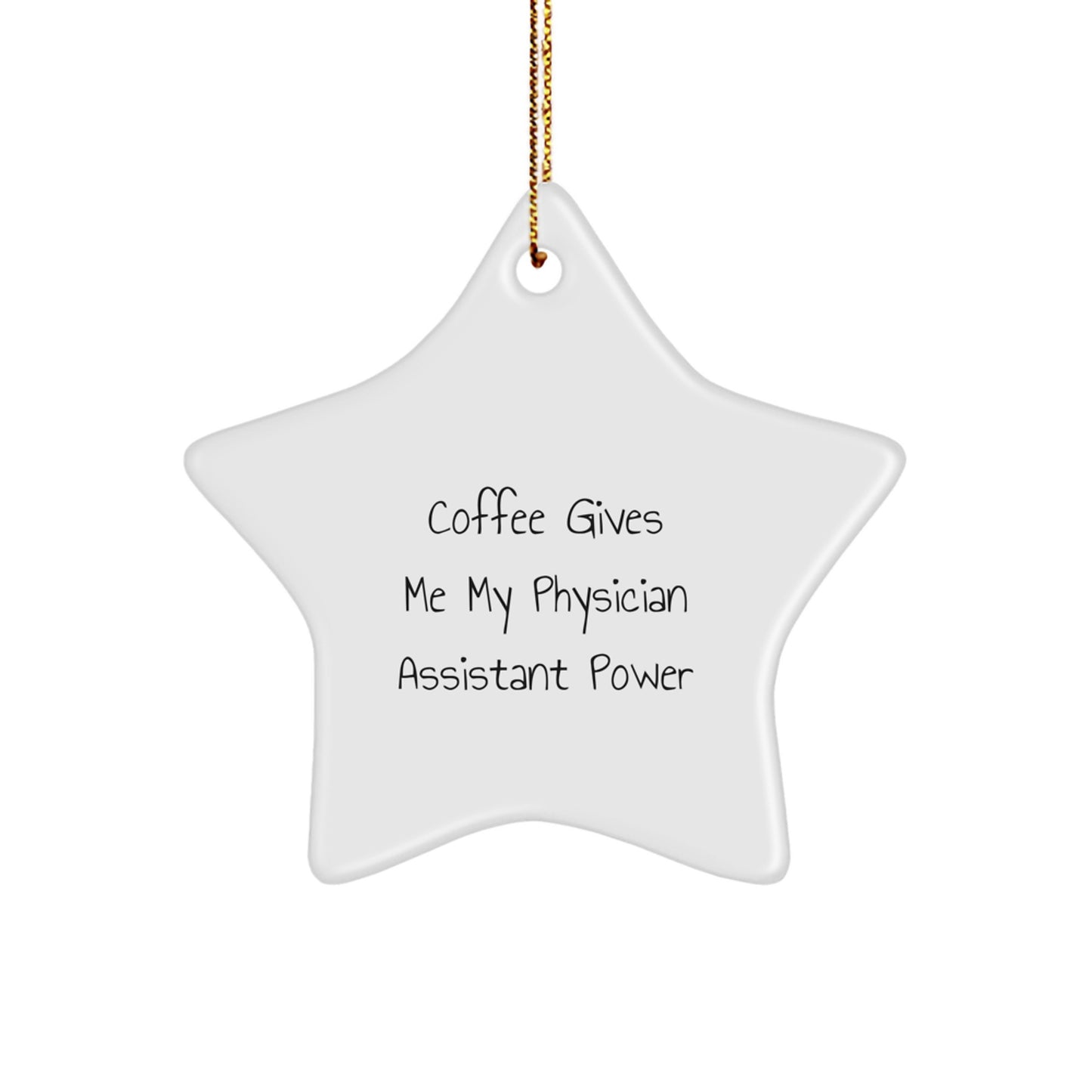 Funny Physician Assistant Gifts, Christmas Unique Gifts from Friends for Physician Assistant, Star Ornament with 'Coffee Gives Me My Physician Assistant Power' Quote - Image 1