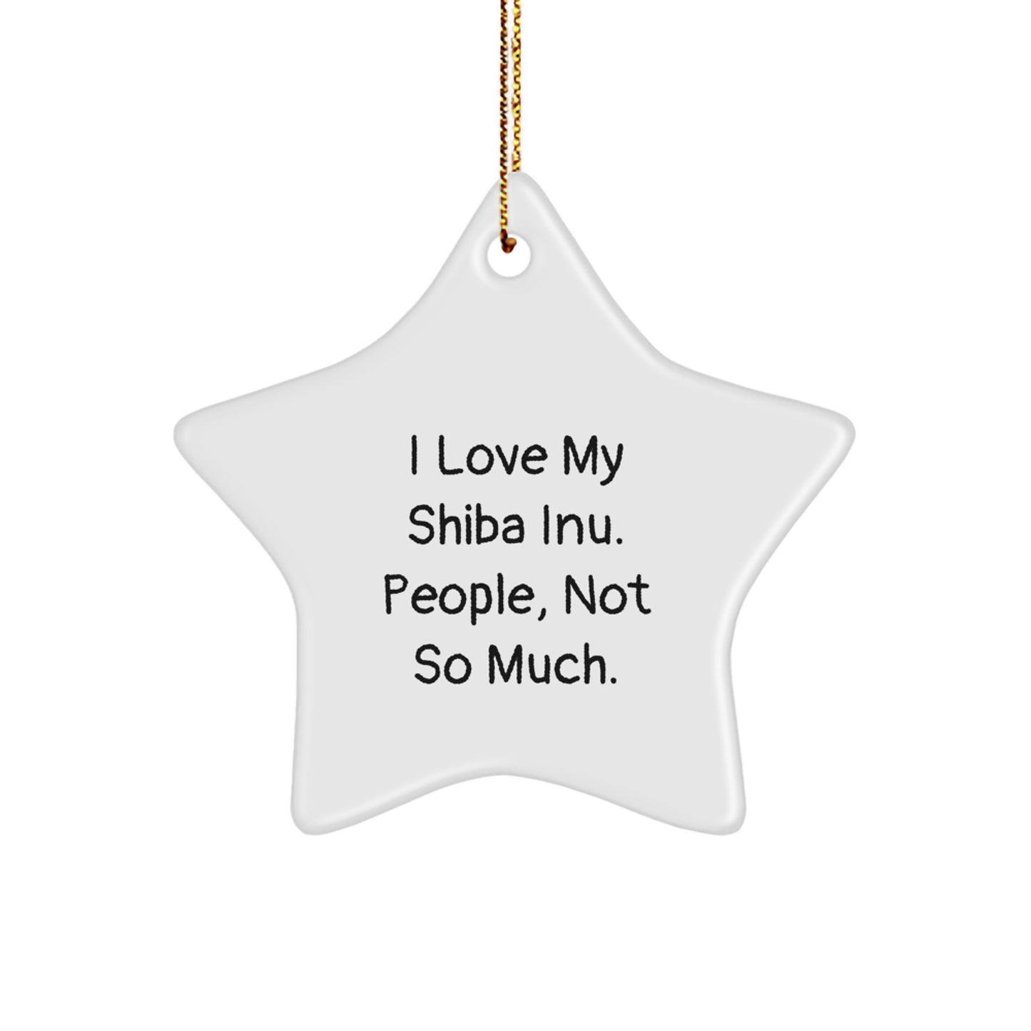 Shiba Inu Dog Lovers' Funny Christmas Unique Gift, 'I Love My Shiba Inu. People, Not So Much.' Star Ornament, Gifts from Friends and Family - Image 1