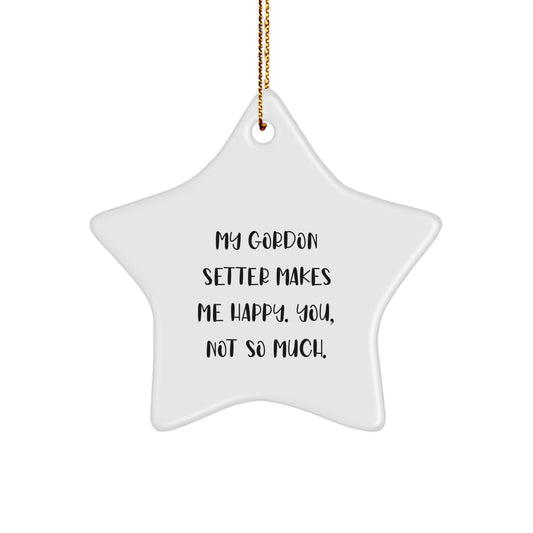 Gordon Setter Dog Love, Funny Star Ornament Gifts from Family to Friends, 'My Gordon Setter Makes Me Happy. You, Not So Much.' - Image 1