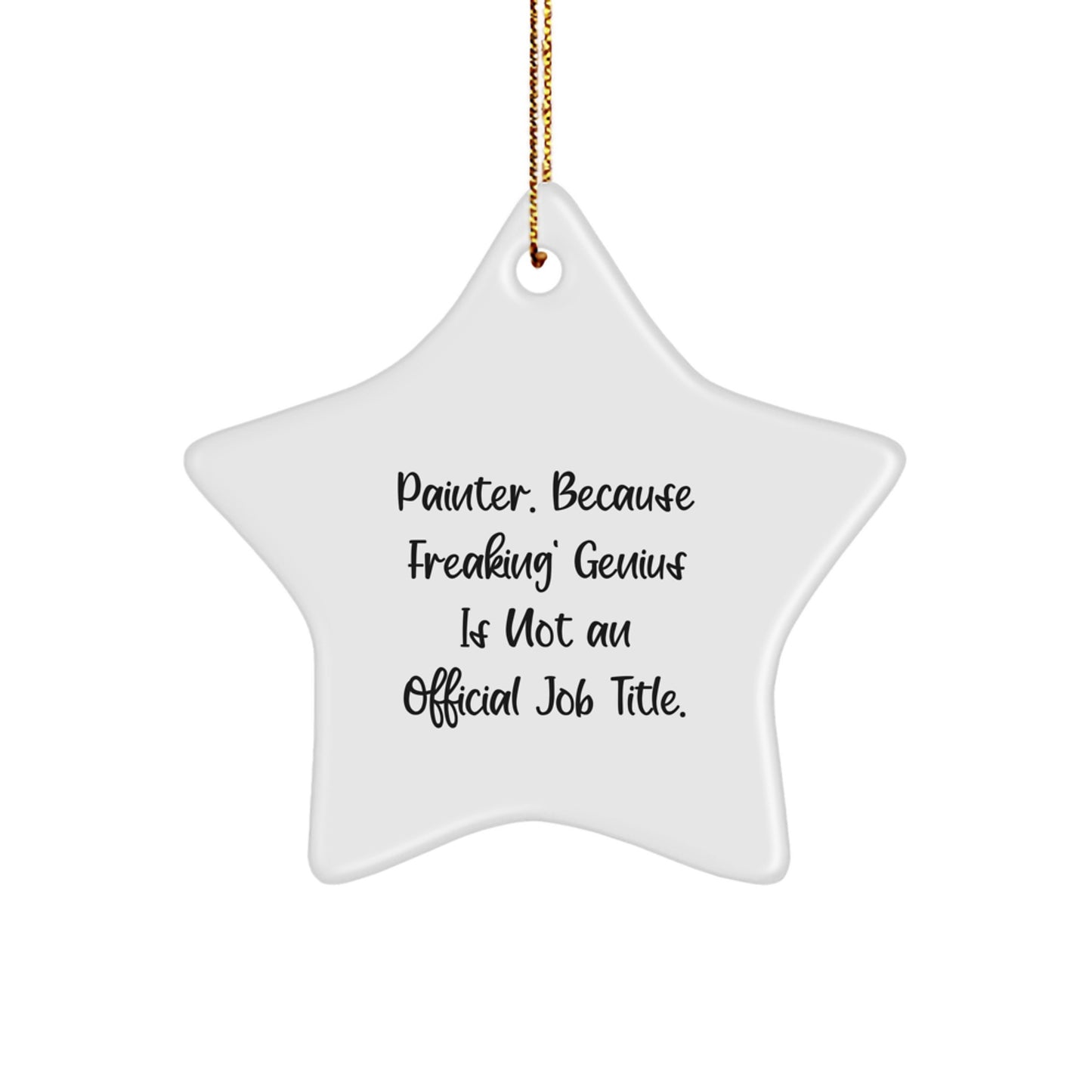 Funny Painter Gifts from Men, Unique Star Ornament for Painter Friends, 'Painter. Because Freaking' genius Is Not An Official Job Title.' - Image 1