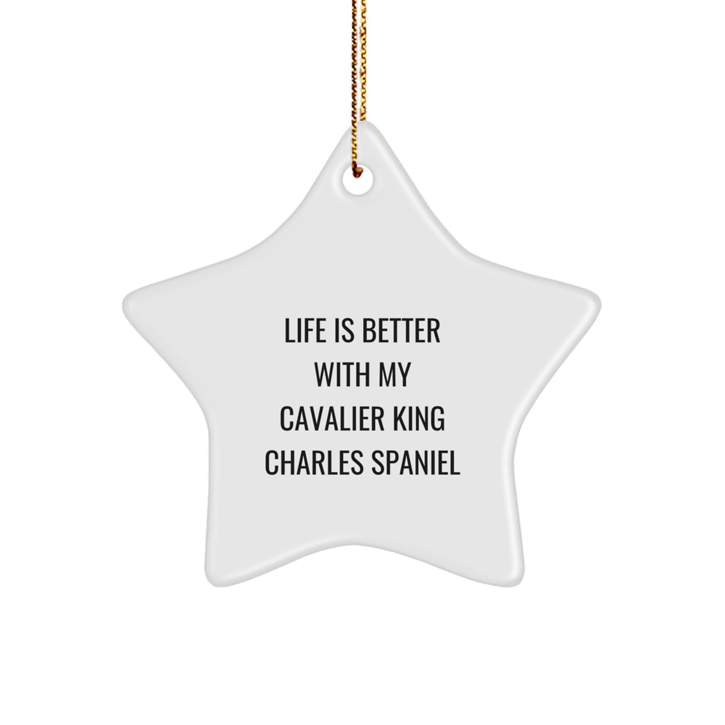 Cavalier King Charles Spaniel Dog Star Ornament, Funny Quote, Gifts for Her, Christmas Unique Gifts from Family, 'Life Is Better With My Cavalier King Charles Spaniel' - Image 1