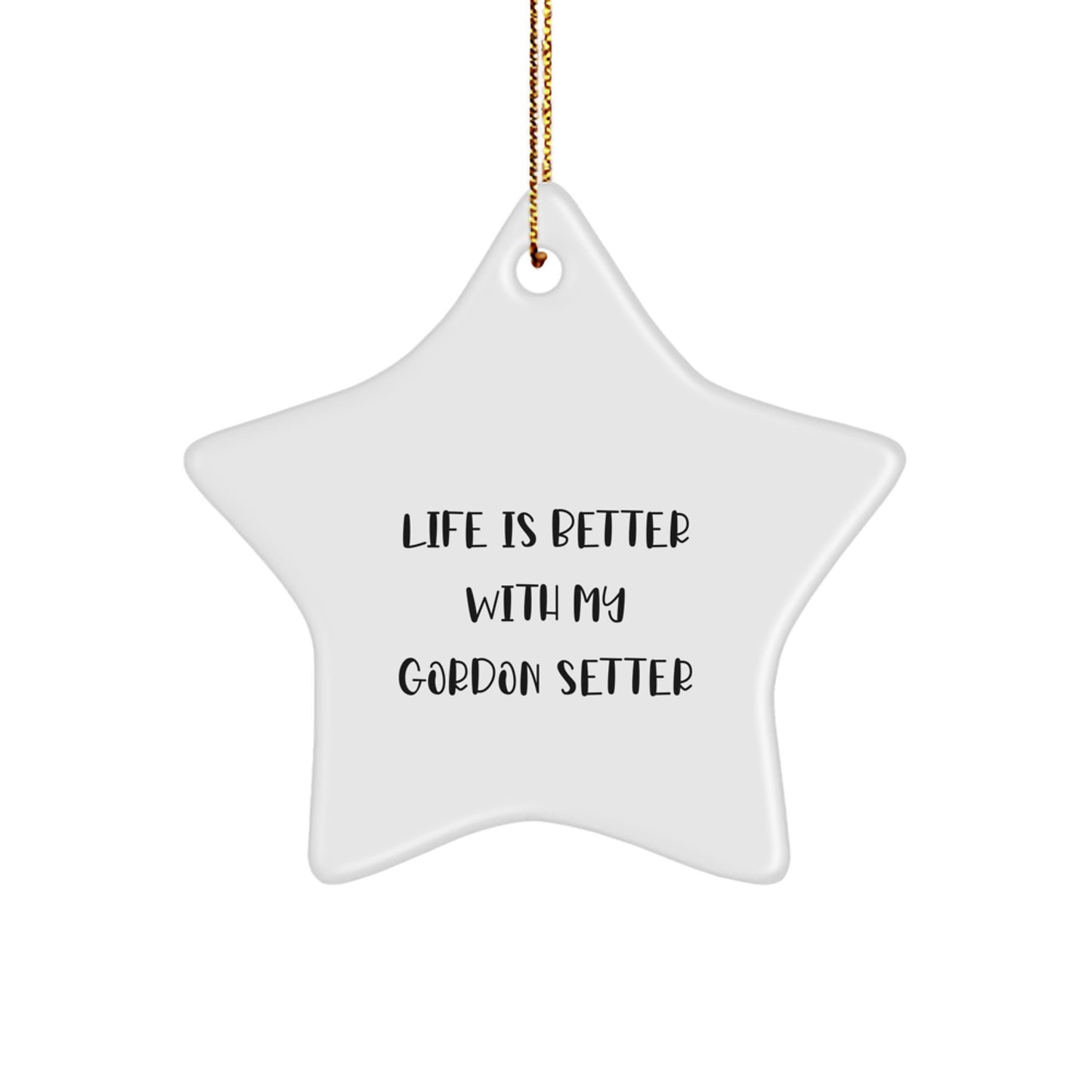 Gordon Setter Dog Star Ornament, Life Is Better With My Gordon Setter, Christmas Unique Gifts from Men to Family - Image 1