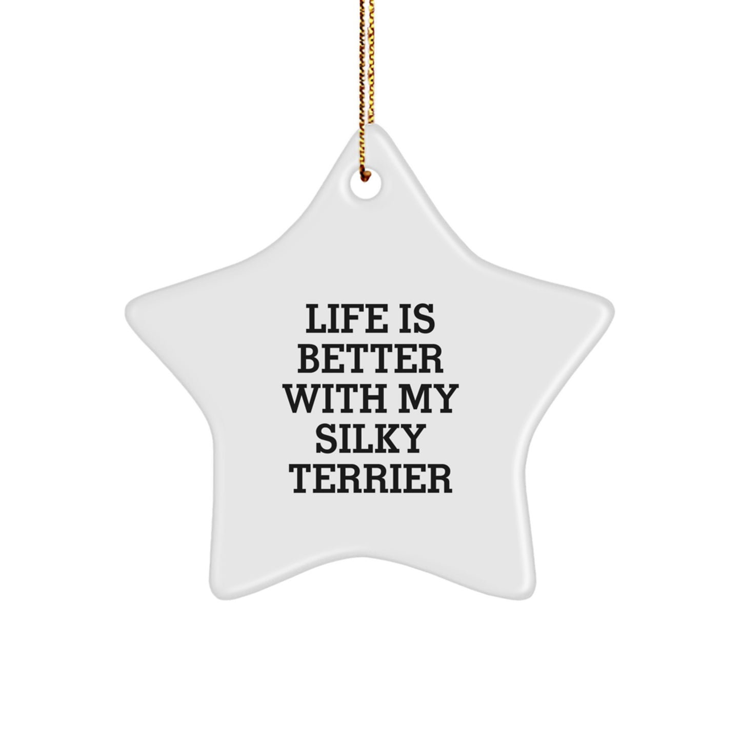 Funny Silky Terrier Dog Christmas Unique Gifts from Friends and Family, Star Ornament, Life Is Better With My Silky Terrier - Image 1