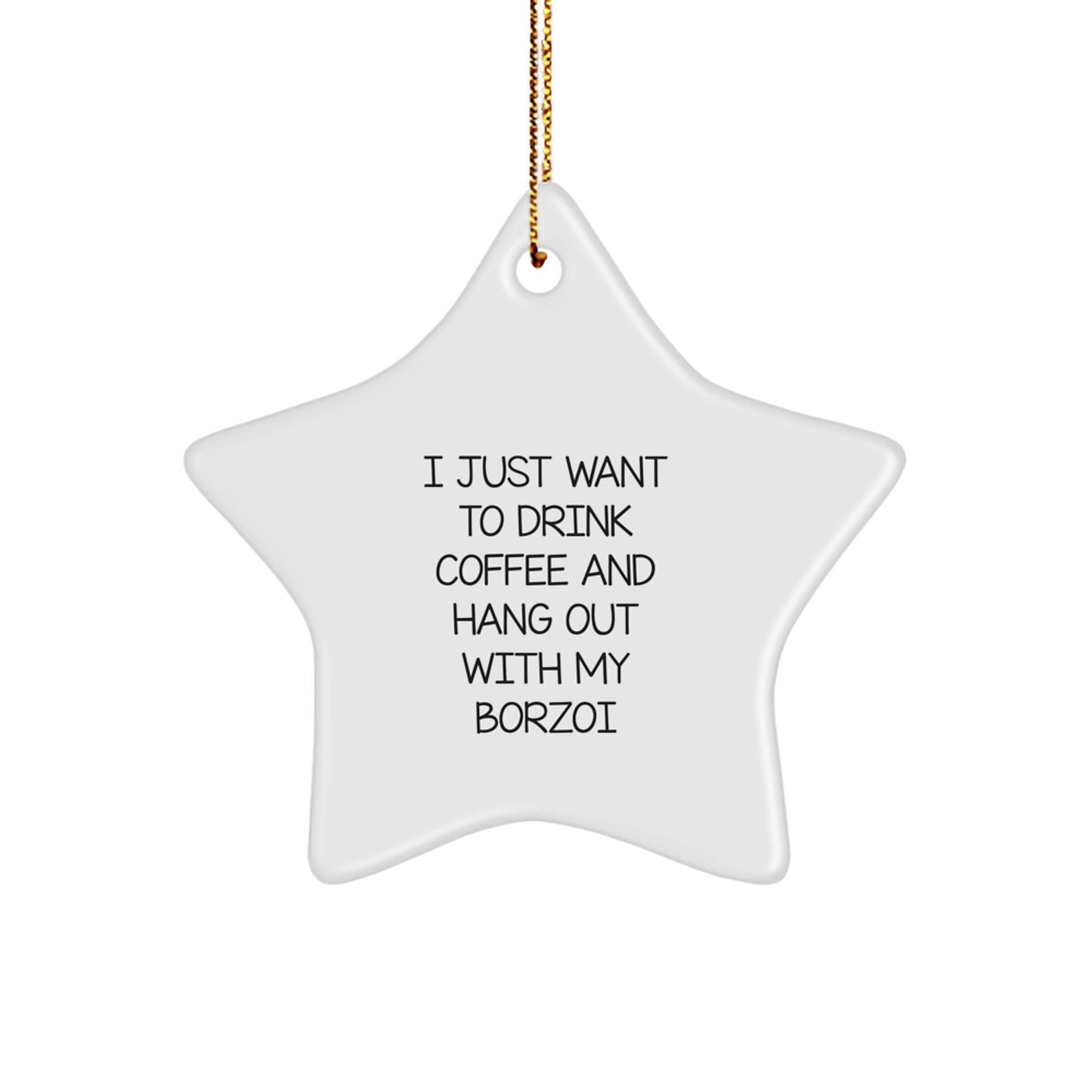 Funny Borzoi Dog Gifts from Men to Family, Christmas Unique Star Ornament for Borzoi Dog Lovers, I Just Want To Drink Coffee And Hang Out With My Borzoi - Image 1