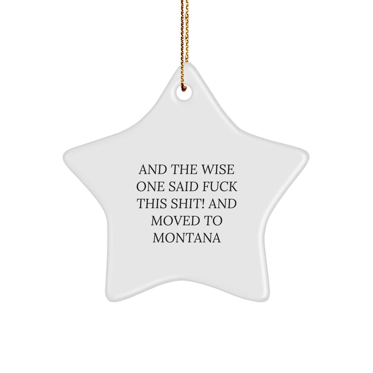 Funny Montana Star Ornament, Gifts from Friends to Family, And The Wise One Said 'F--k This Shit!' And Moved to Montana, Christmas Unique - Image 1
