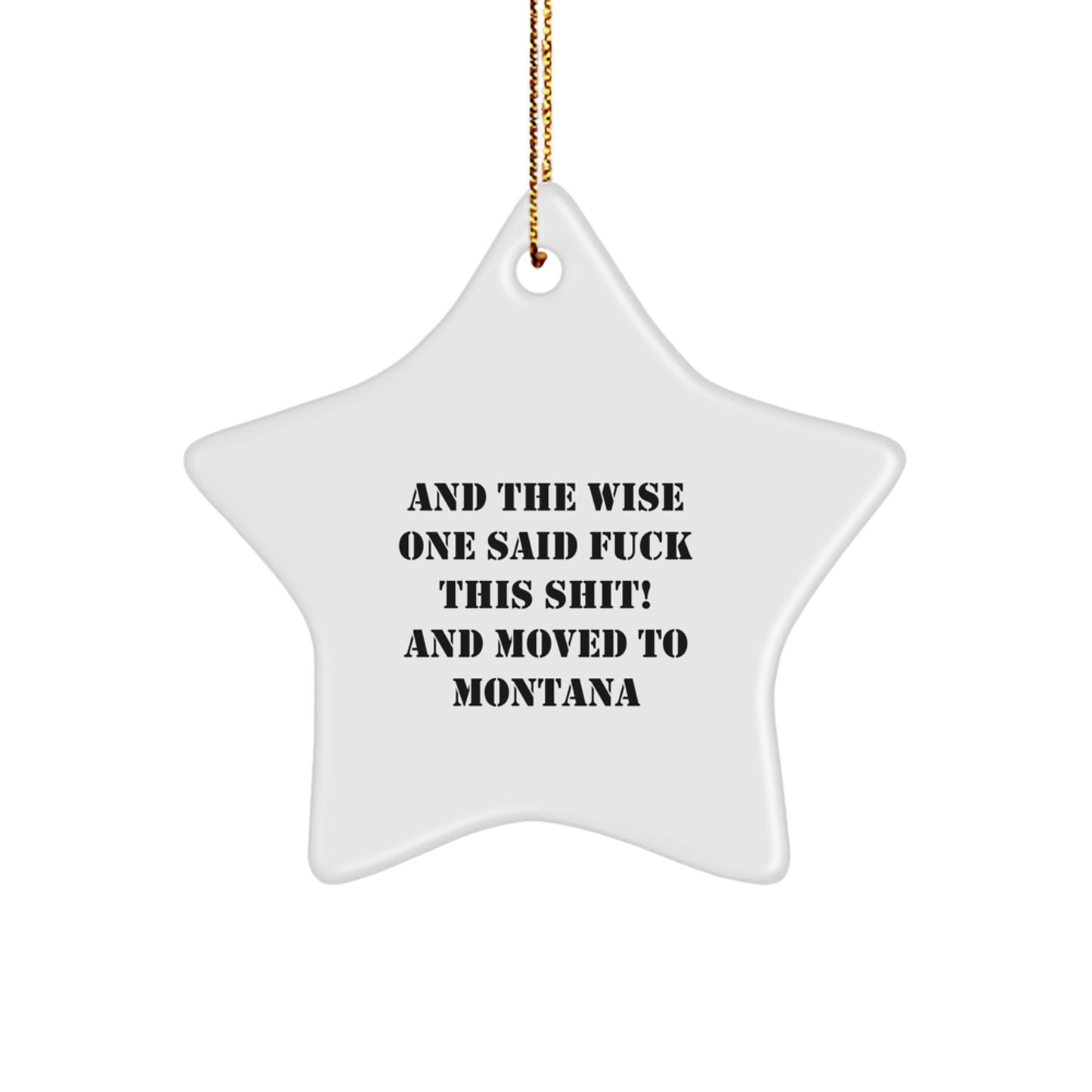 Funny Montana Star Ornament, Gifts from Friends to Family - 'And The Wise One Said...' Quote, White, 3.25' Tall, MDF Material, Perfect for Christmas Decor, Lightweight, and Durable - Image 1