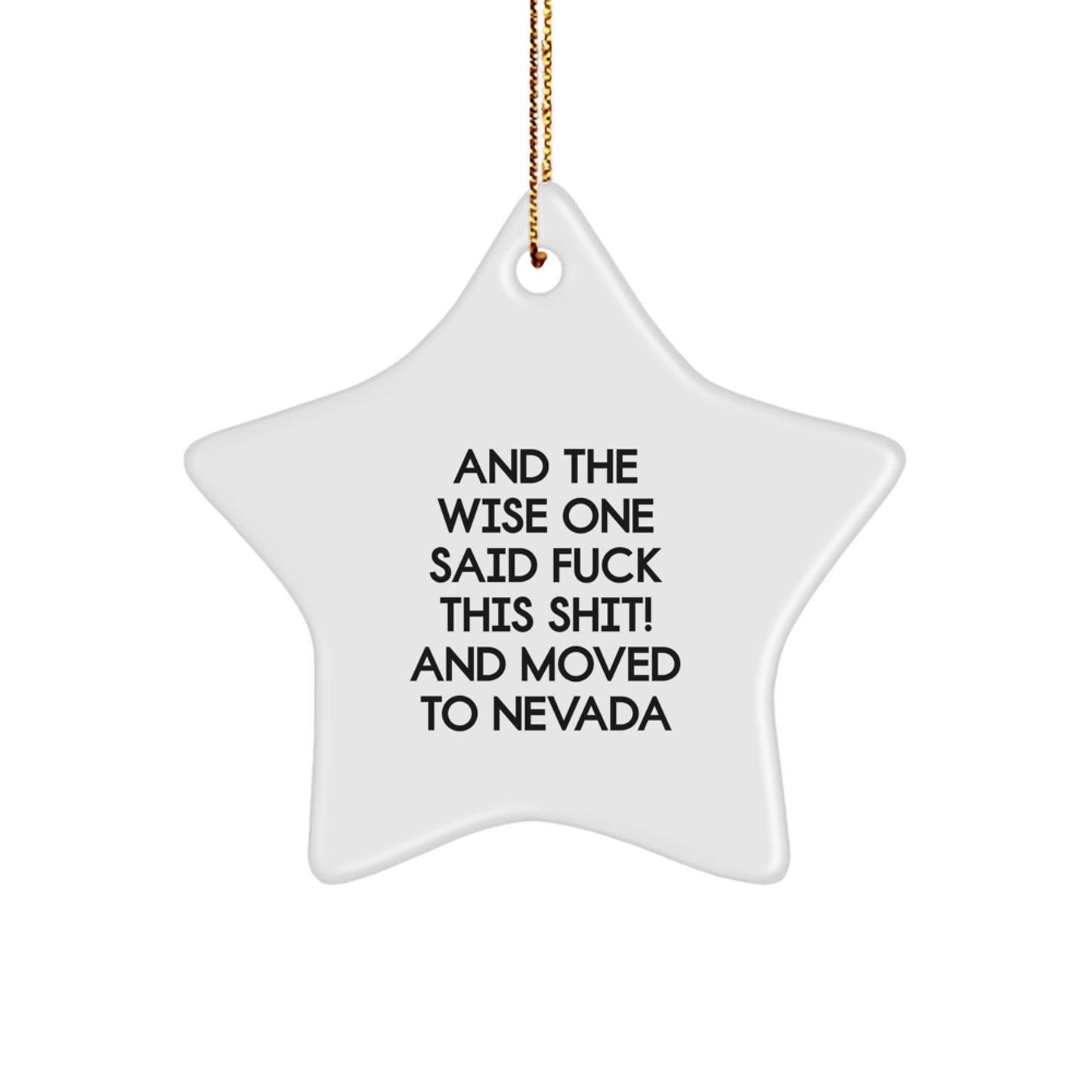 Funny Nevada Gifts for Friends - Star Ornament with 'And The Wise One Said F--k This Shit! And Moved To Nevada' Quote - Unique Christmas Ornament from Nevada Enthusiasts - Image 1