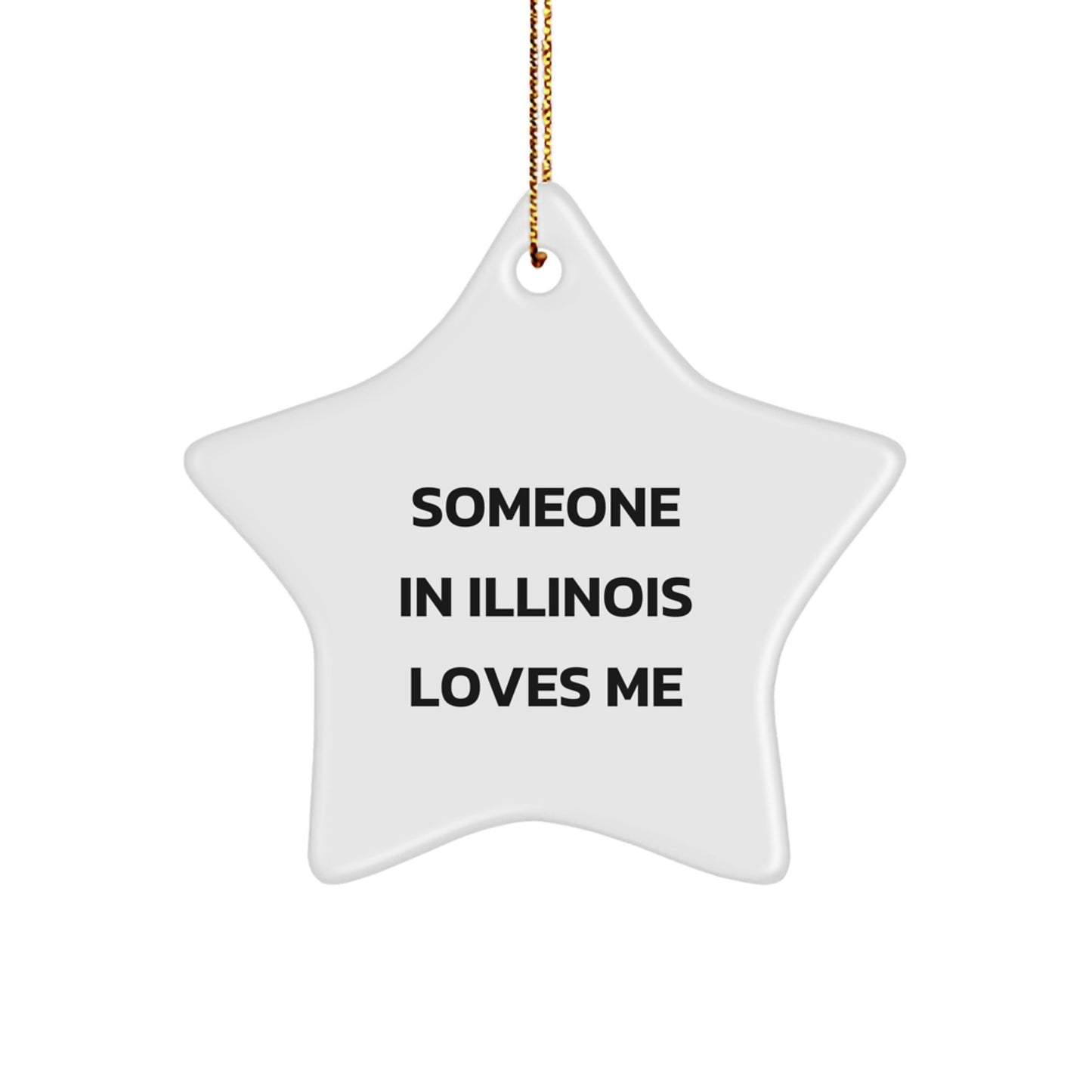 Funny Illinois Star Ornament, 'Someone In Illinois Loves Me' Quote, Gifts from Men to Women, Friends, Coworkers, Family, Unique Christmas Unique Gifts - Image 1