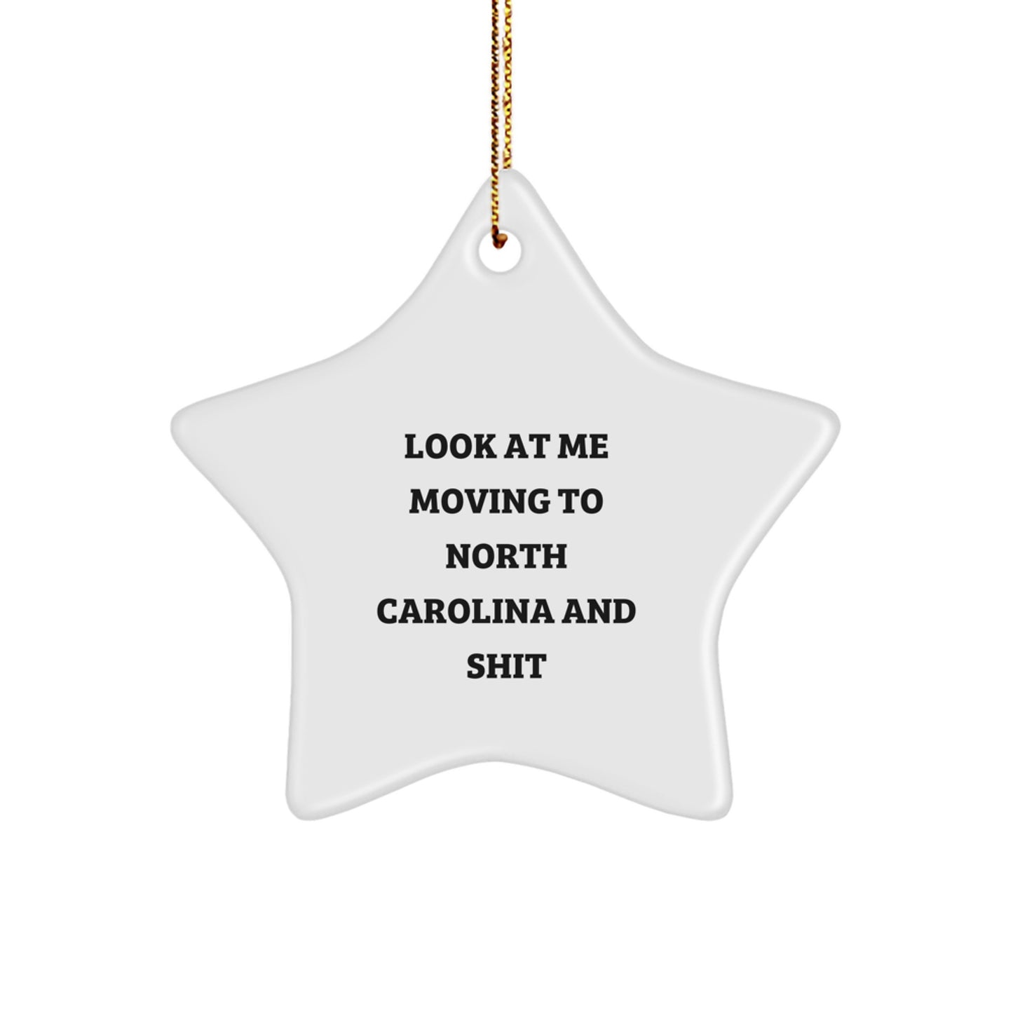 Funny North Carolina Gifts from Friends - Look At Me Moving To North Carolina And Shit Christmas Unique Star Ornament for Family - Image 1