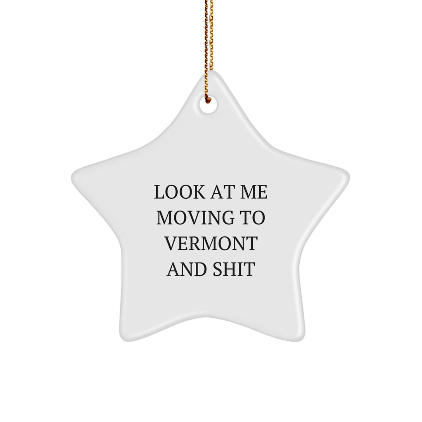 Funny Vermont Star Ornament Gifts from Friends for Vermont Men - Look At Me Moving To Vermont And Shit Christmas Unique Gifts - Image 1