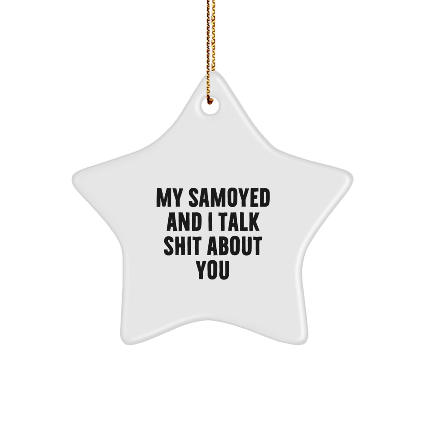 Samoyed Dog Lover Funny Star Ornament Gifts for Friends Family Men Who Say 'My Samoyed And I Talk Shit About You' Christmas Unique Gifts from Mom - Image 1