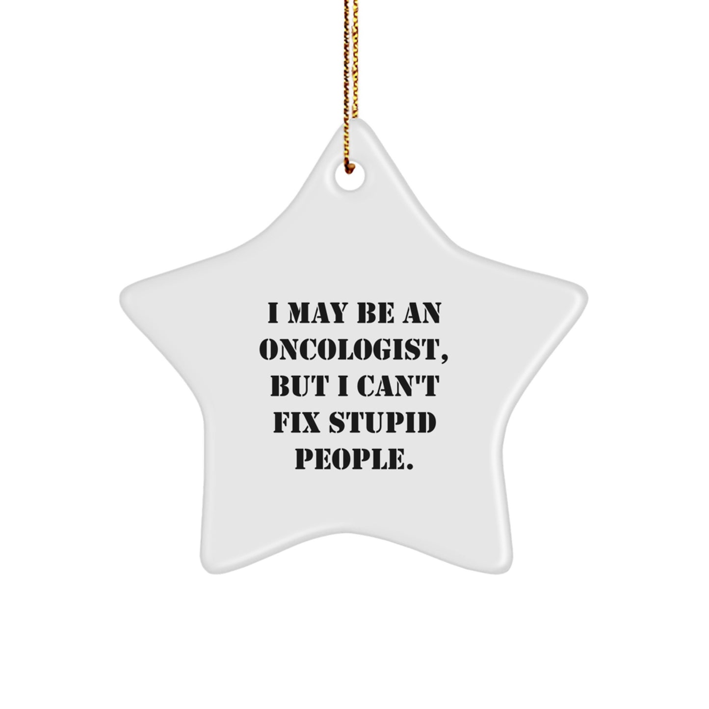 Funny Gifts from Men to Oncologist Friends at Christmas Unique Stars Ornament, I May Be An Oncologist But Cant Fix People - Image 1