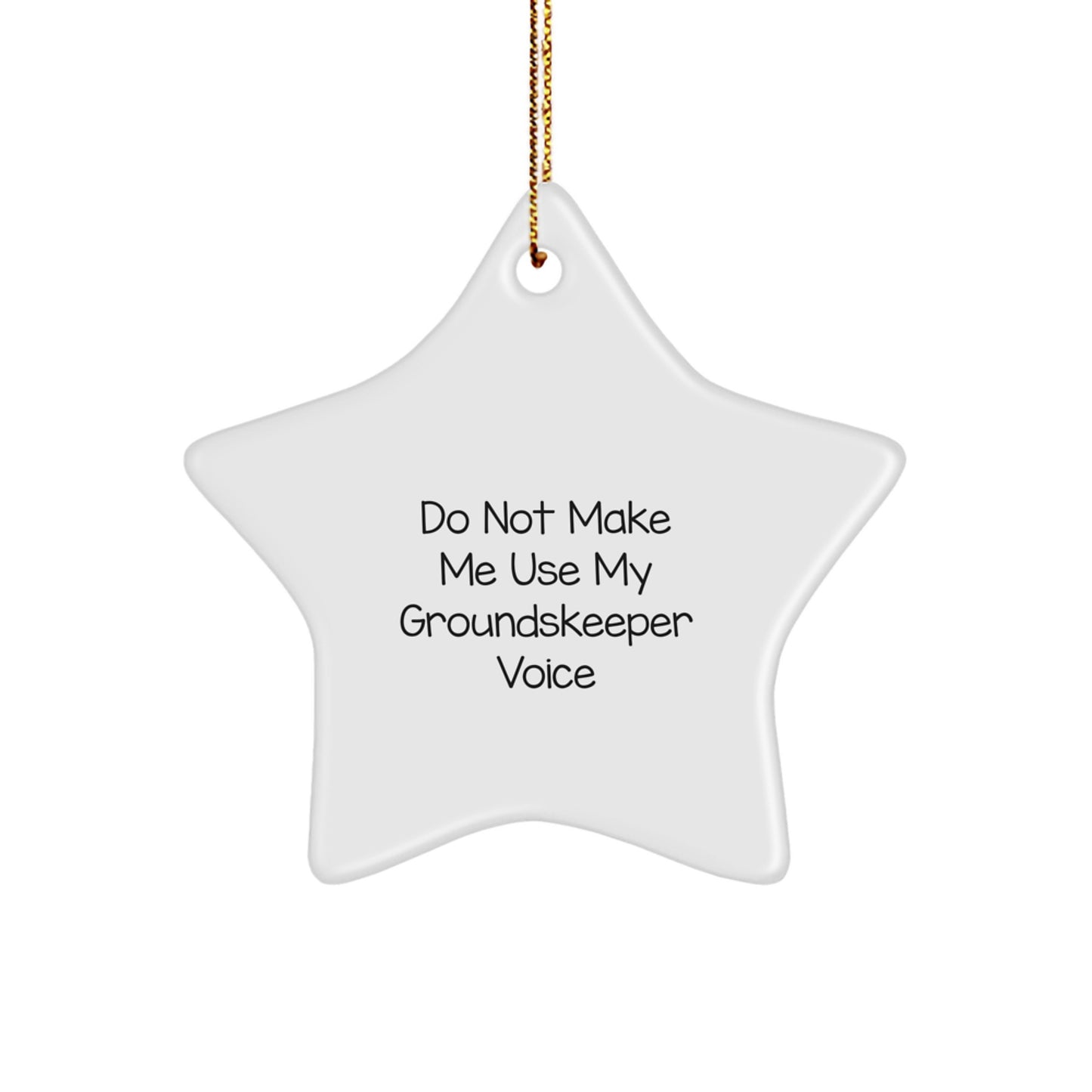 Funny groundskeeper Gifts from Friends for groundskeeper, Star Ornament Christmas Unique Gifts, Do Not Make Me Use My groundskeeper Voice - Image 1