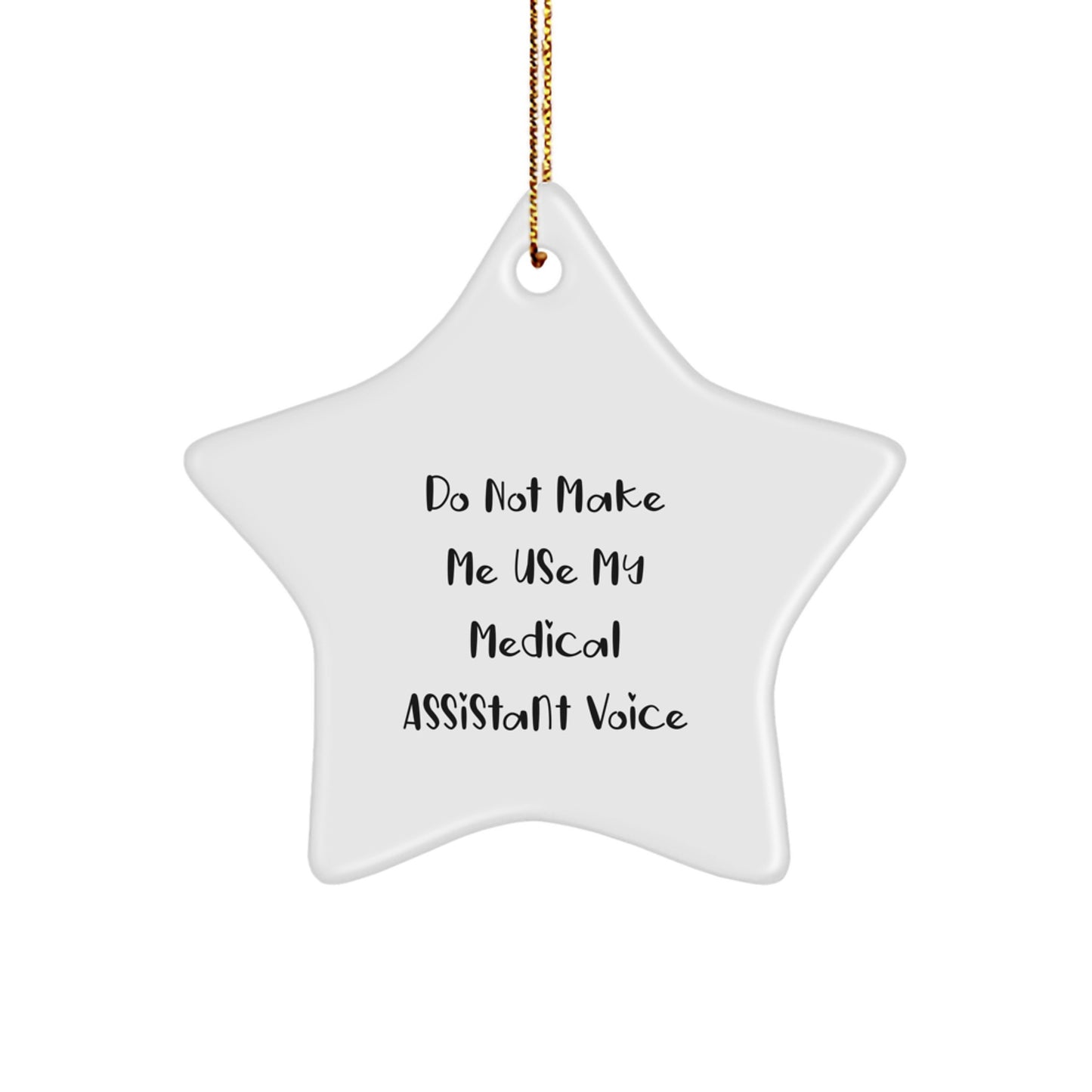 Funny Medical Assistant Gifts from Friends, Star Ornament for Christmas Unique Gifts, 'Do Not Make Me Use My Medical Assistant Voice' Humorous Medical Assistant Star Ornament - Image 1