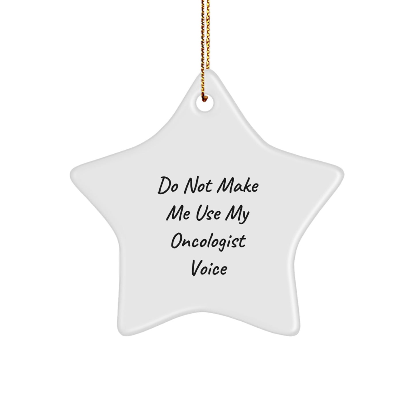 Gifts from Friends and Family for Oncologist - Funny Christmas Star Ornament - Do Not Make Me Use My Oncologist Voice - Image 1