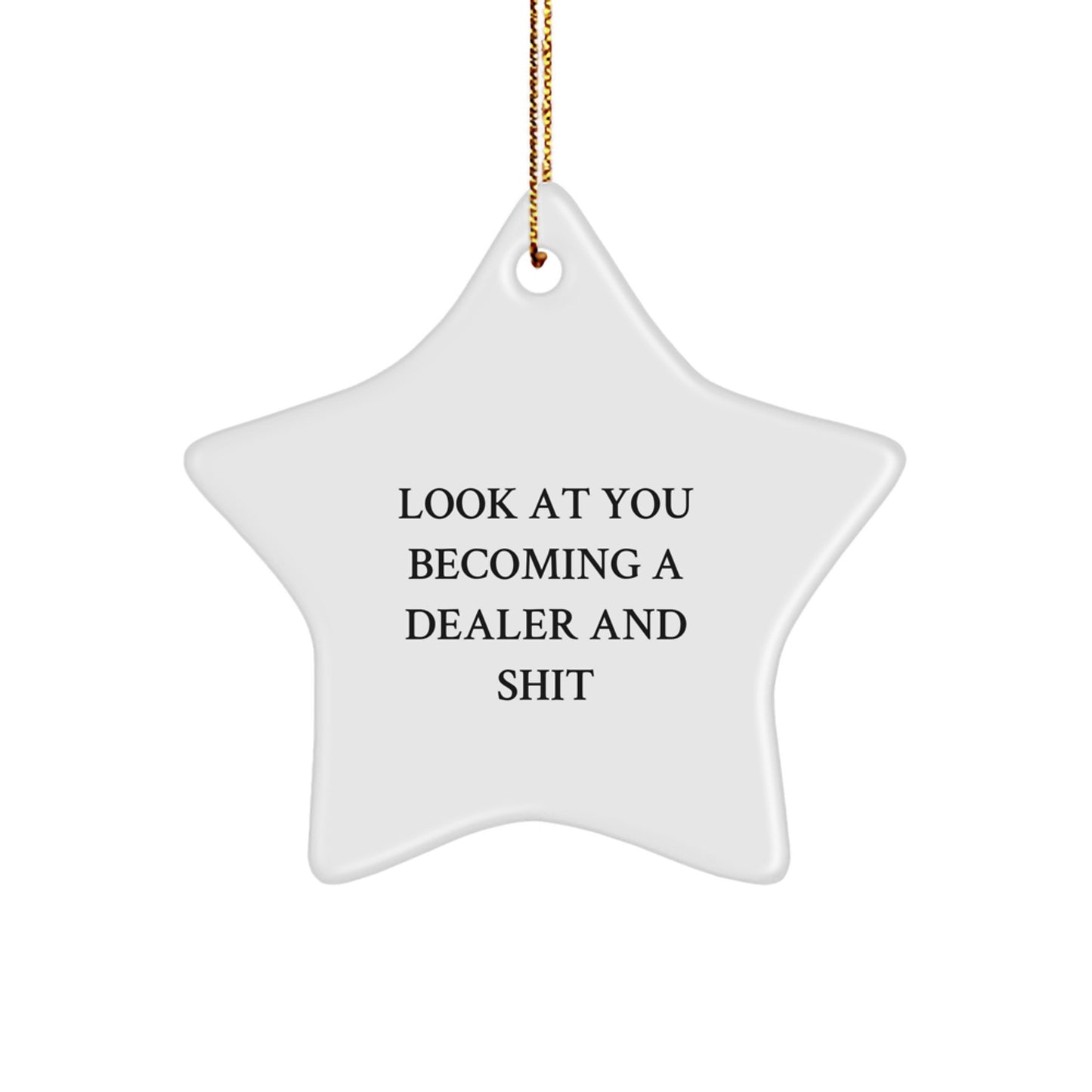 Funny Dealer Star Ornament, Gifts for Dealer, Men, or Women, Unique Christmas Decorations, Look At You Becoming A Dealer And Shit - Image 1