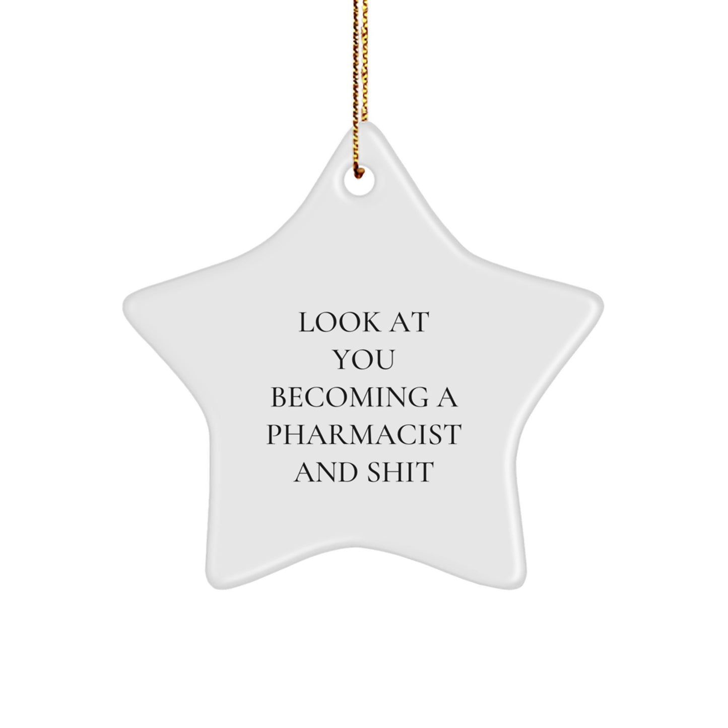 Funny Pharmacist Gifts from Friends Christmas Star Ornament for Pharmacist, Look At You Becoming A Pharmacist And Shit, Pharmacist Star Decorations for Pharmacist - Image 1