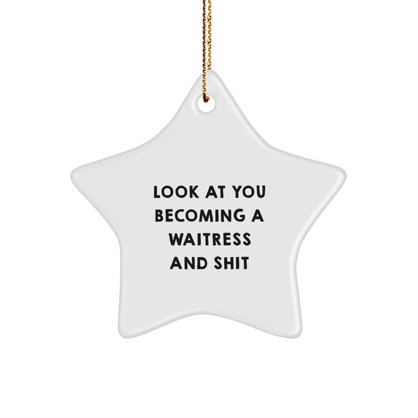 Funny Waitress Star Ornament, Gifts for Waitress Friends, 'Look At You Becoming A Waitress And Shit' Star Ornament for Christmas Decorations - Image 1