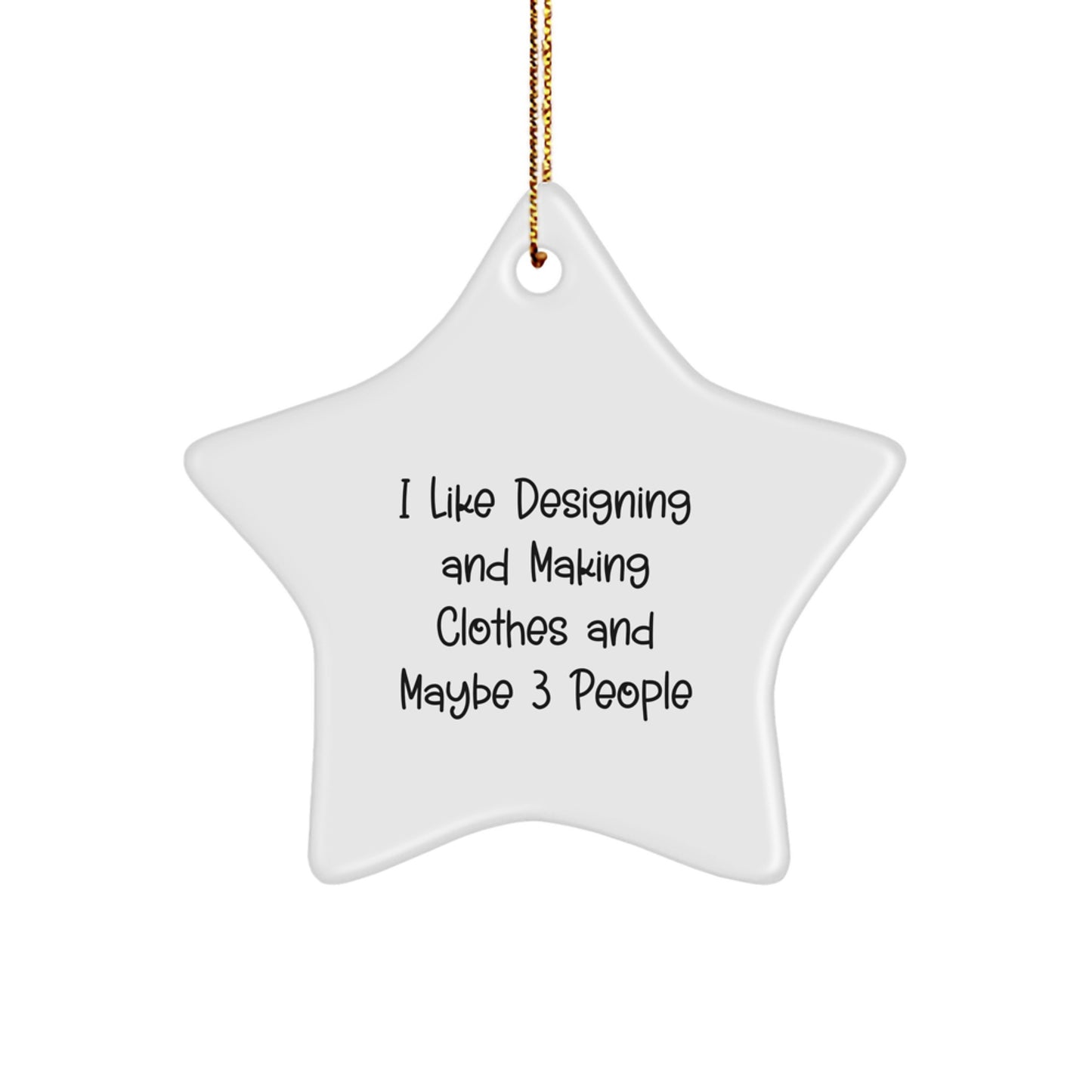 Designing and Making Clothes Star Ornament Gifts from Friends, for Designing and Making Clothes Enthusiasts, Funny Quote, Christmas Unique Ornaments - Image 1