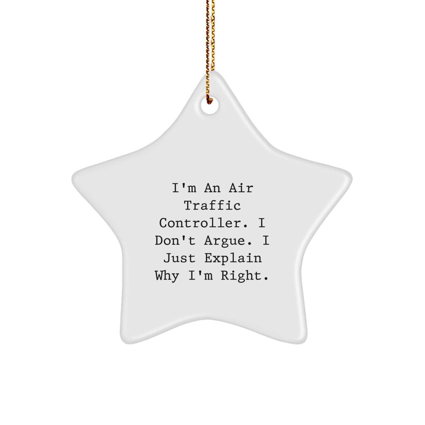 Funny Air Traffic Controller Gifts from Friends - I'm An Air Traffic Controller. I Don't Argue. I Just Explain Why I'm Right. Star Ornament for Christmas Unique Gifts - Image 1