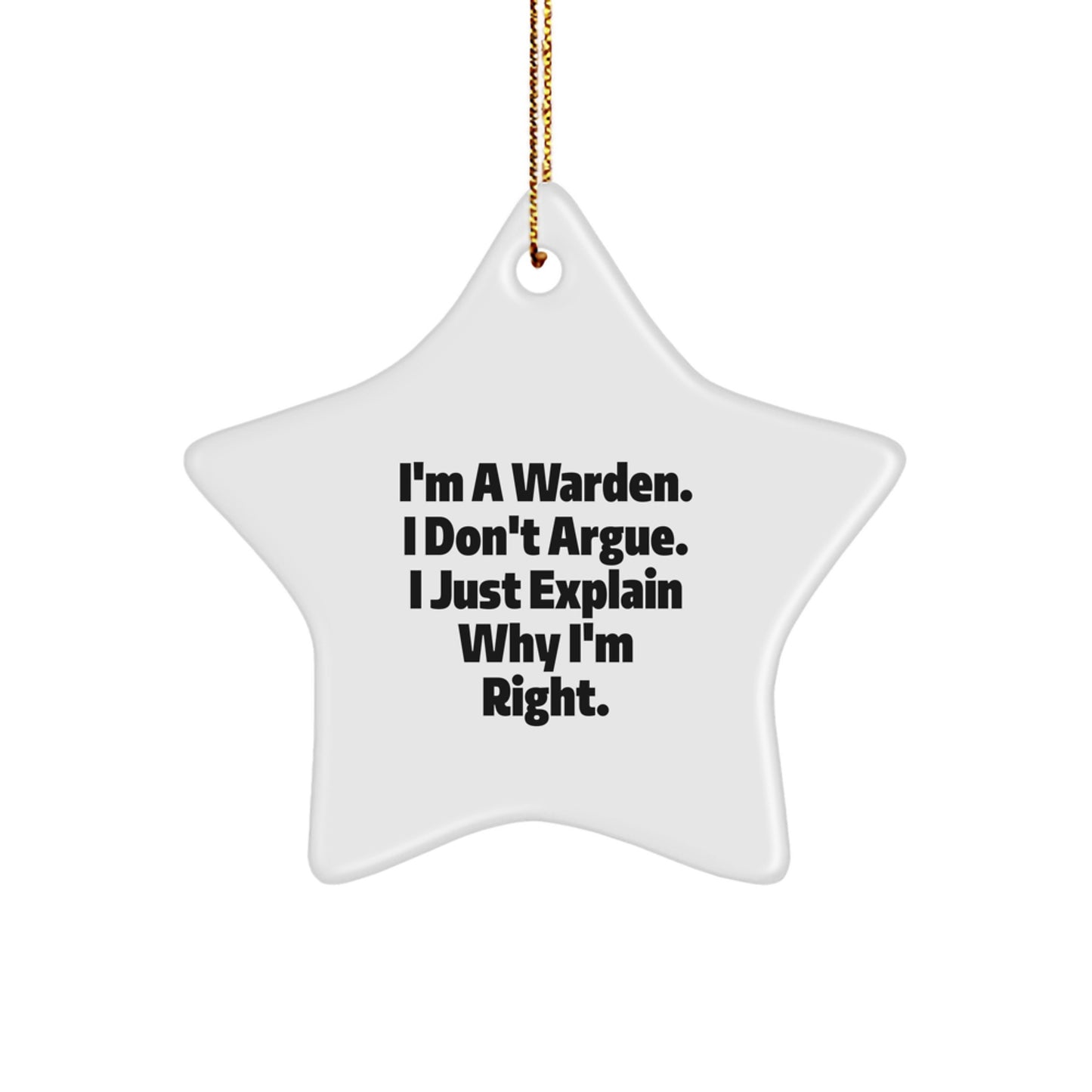 Gifts from Friends for Warden, Funny Star Ornament, Christmas Unique Warden Gifts, I'm A Warden. I Don't Argue. I Just Explain Why I'm Right. - Image 1