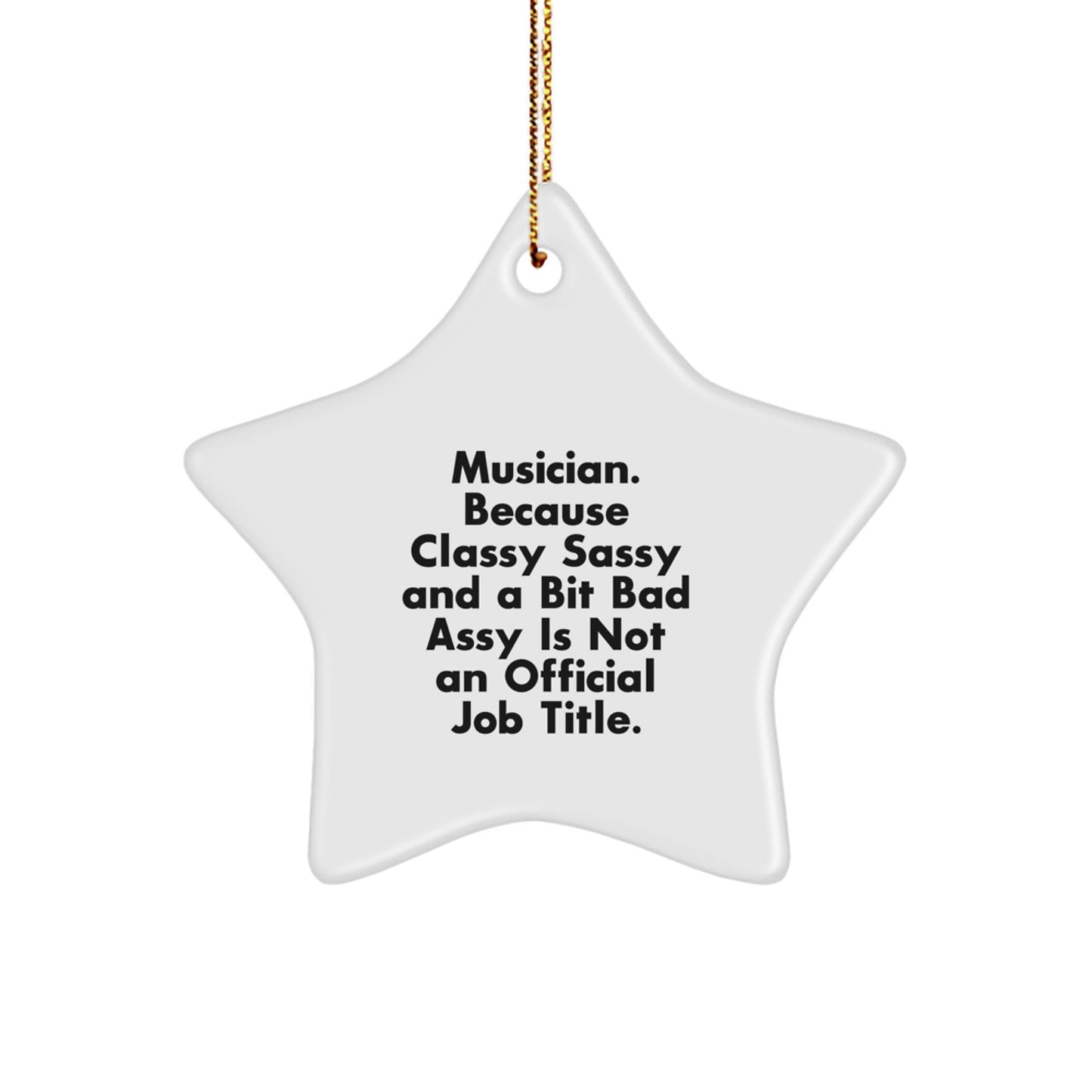 Funny Musician Gifts from Friends - Musician Star Ornament for Christmas Decorations, 'Musician. Because Classy Sassy And A Bit Fearlessy Is Not An Official Job Title.' Quote - Image 1