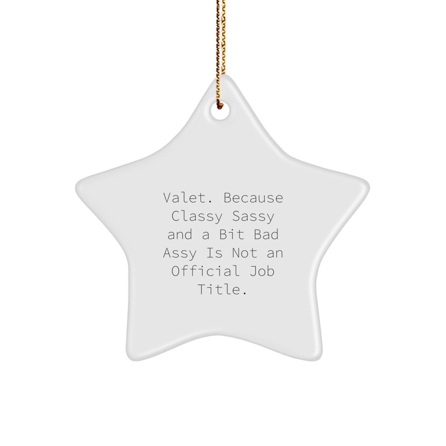 Funny Valet Gifts, Star Ornament for Men, Gifts from Family with Quote: Valet. Because Classy Sassy And A Bit Fearlessy Is Not An Official Job Title. - Image 1