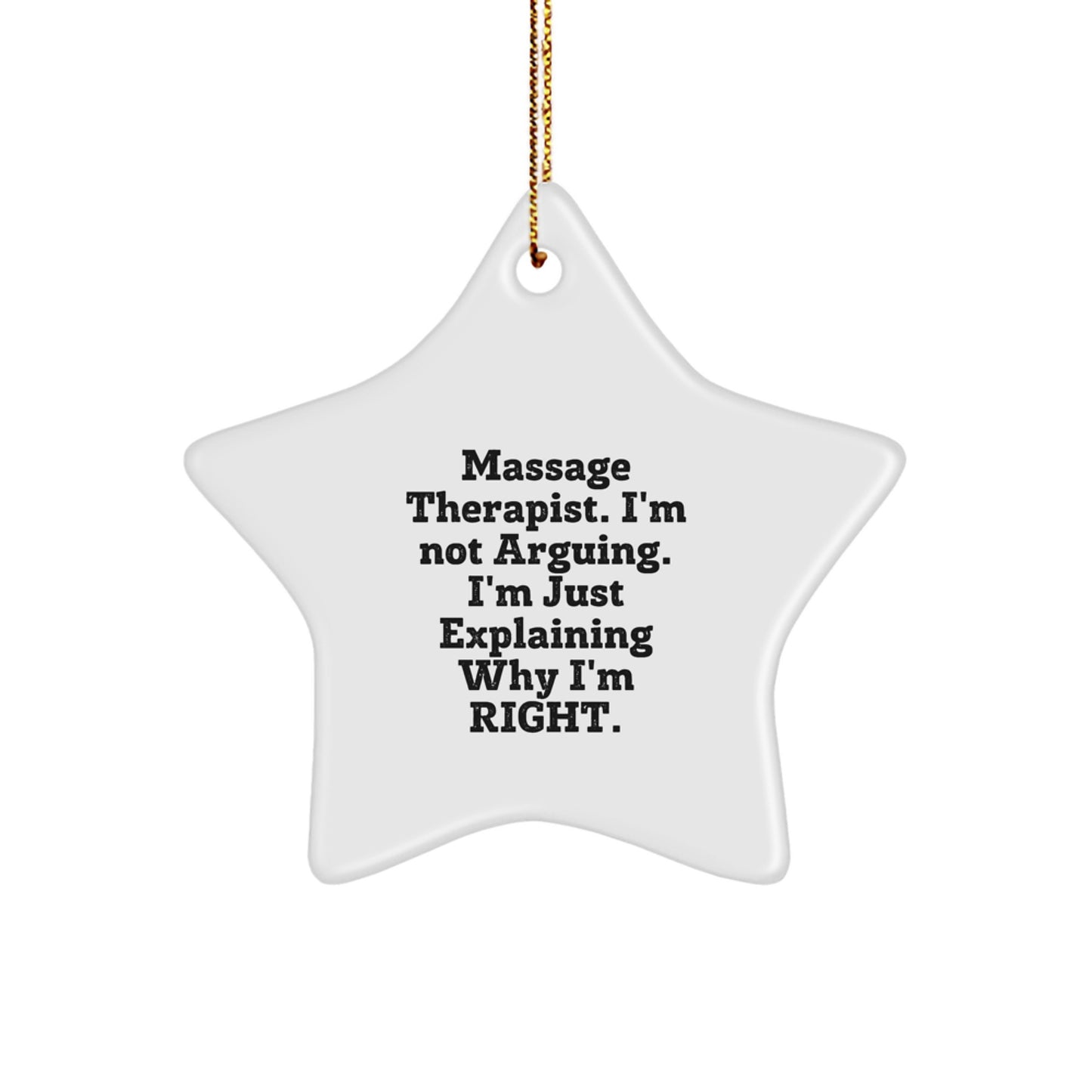 Funny Massage Therapist Gifts from Friends for Christmas Star Ornament, 'I'm Not Arguing. I'm Just Explaining Why I'm Right.' - Image 1