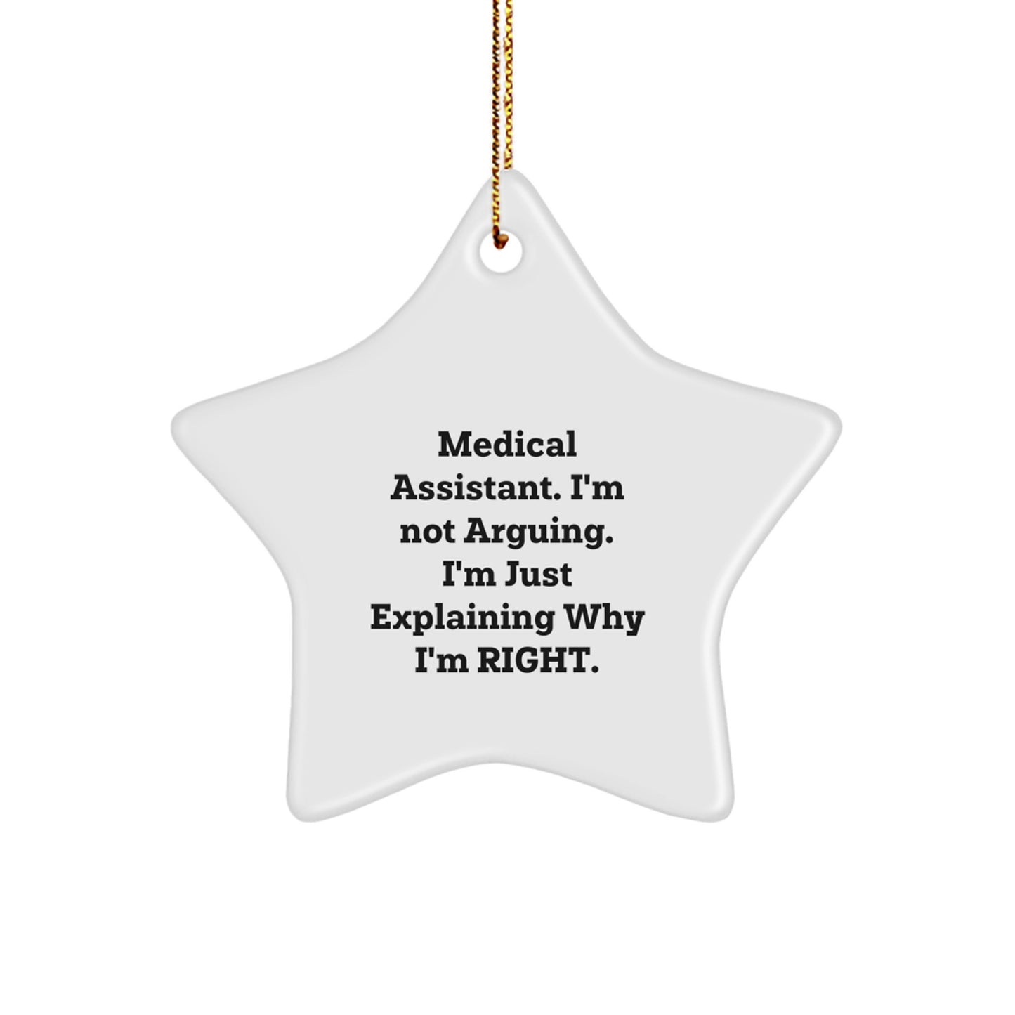 Funny Medical Assistant Gifts from Friends for Christmas Unique Star Ornaments, Star Ornament, 'I'm Not Arguing. I'm Just Explaining Why I'm Right.' - Image 1