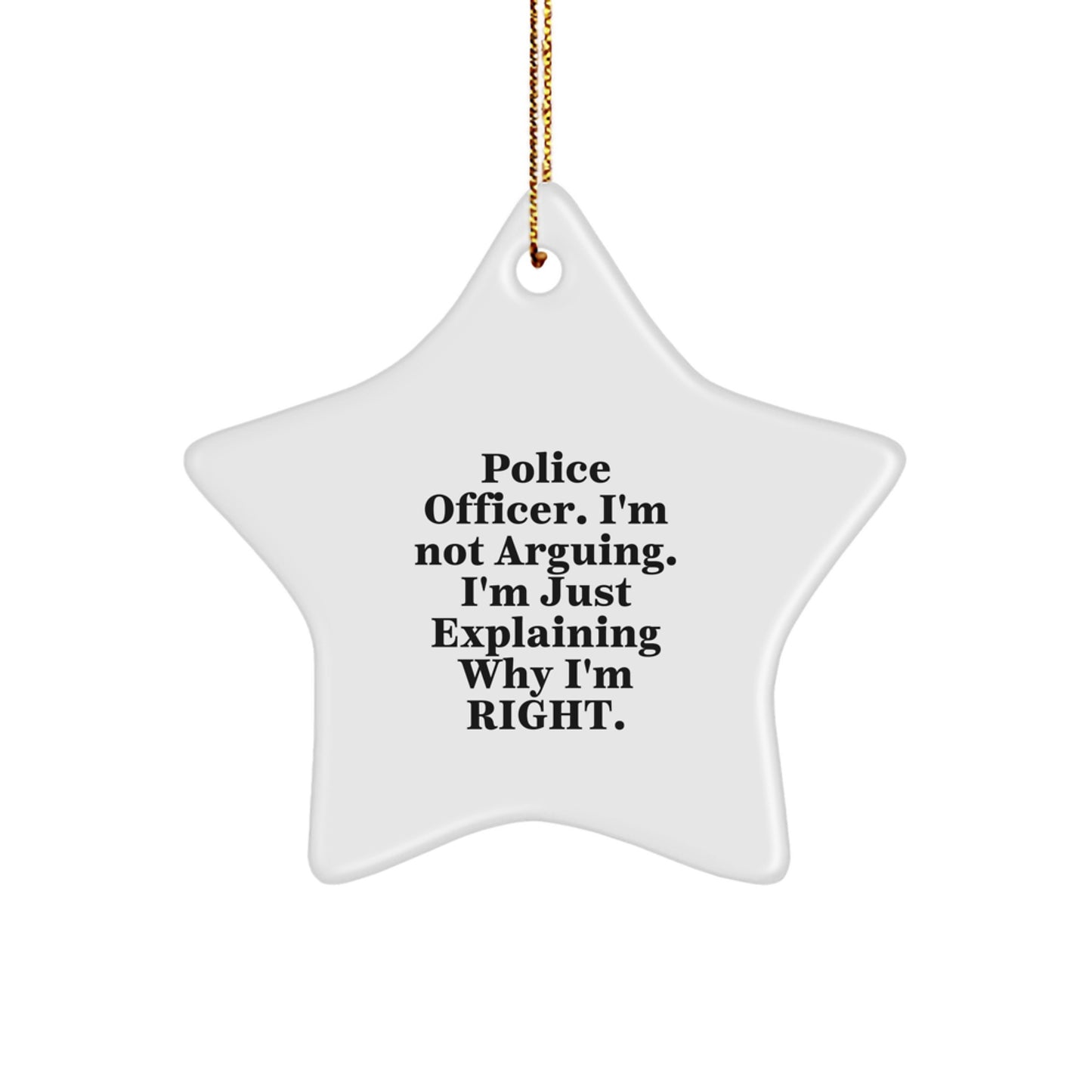 Funny Police Officer Gifts from Men, Christmas Unique Gifts for Police Officers, Star Ornament with 'I'm Not Arguing. I'm Just Explaining Why I'm Right.' Quote - Image 1