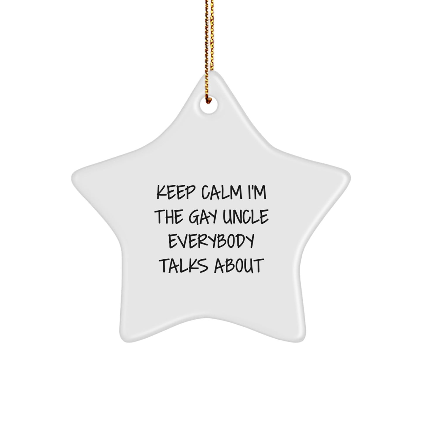 Funny Uncle Gifts from Men for Christmas Unique Star Ornament 'Keep Calm I'm The Gay Uncle Everybody Talks About' Decoration - Image 1